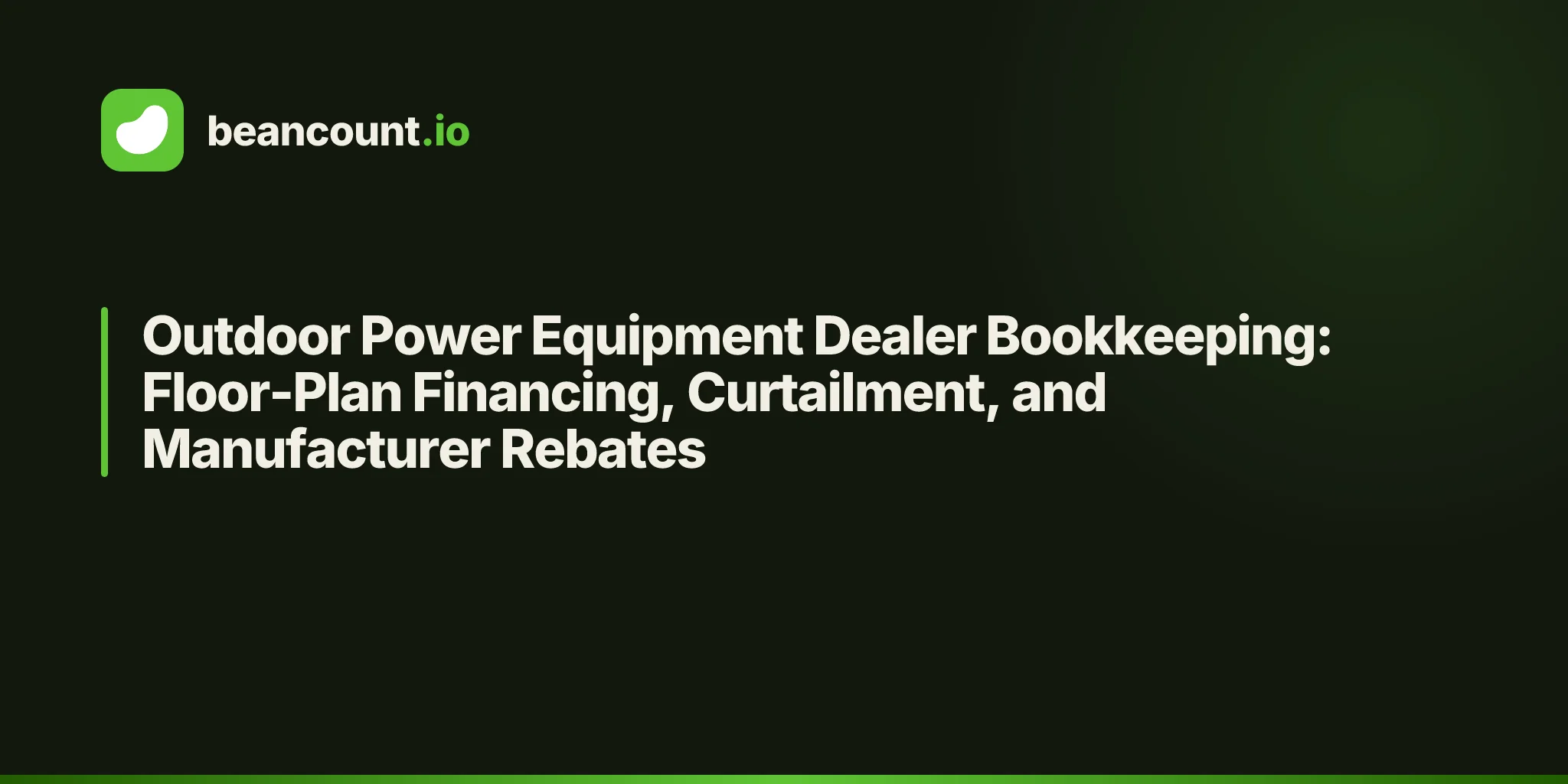 Outdoor Power Equipment Dealer Bookkeeping: Floor-Plan Financing, Curtailment, and Manufacturer Rebates