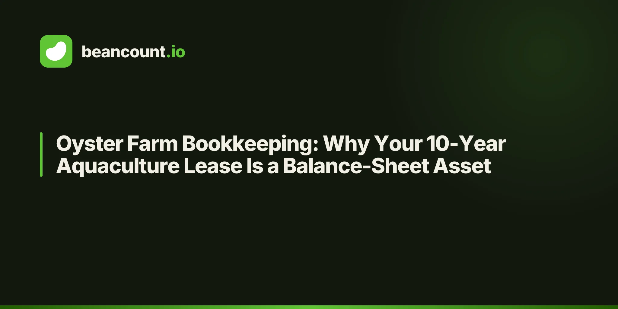Oyster Farm Bookkeeping: Why Your 10-Year Aquaculture Lease Is a Balance-Sheet Asset
