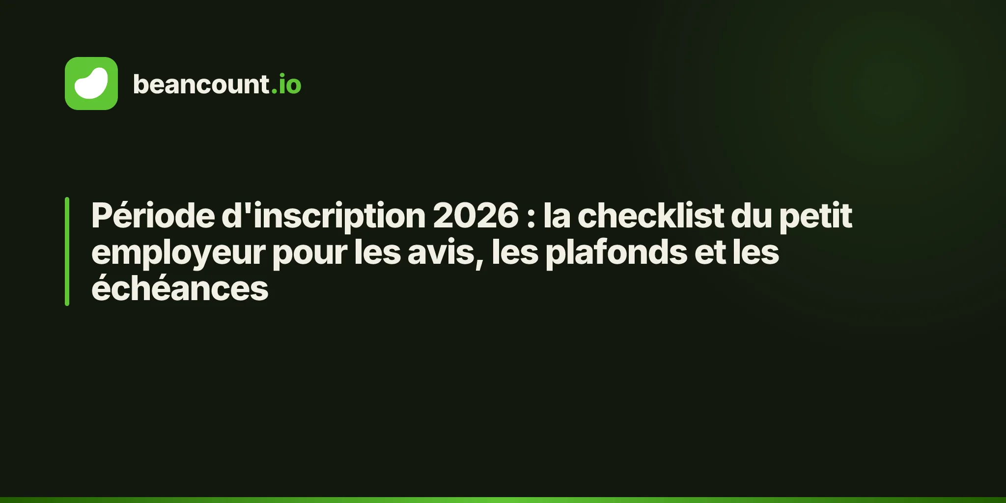 Période d'inscription 2026 : la checklist du petit employeur pour les avis, les plafonds et les échéances