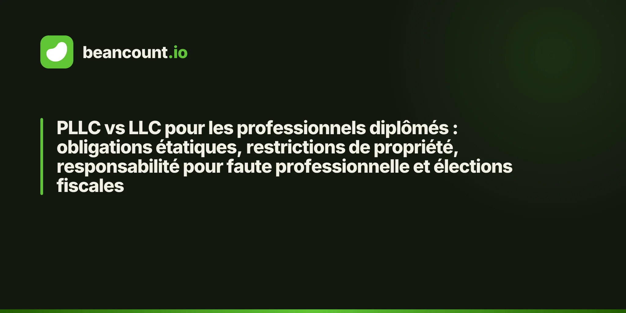 PLLC vs LLC pour les professionnels diplômés : obligations étatiques, restrictions de propriété, responsabilité pour faute professionnelle et élections fiscales