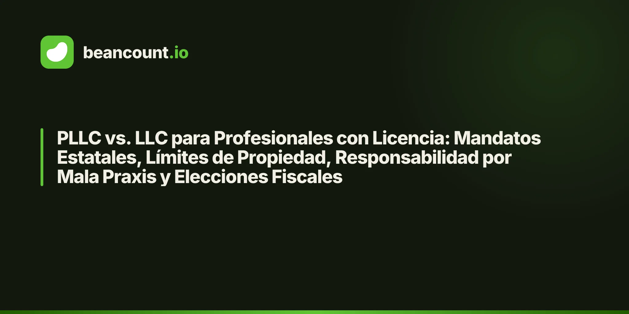 PLLC vs. LLC para Profesionales con Licencia: Mandatos Estatales, Límites de Propiedad, Responsabilidad por Mala Praxis y Elecciones Fiscales
