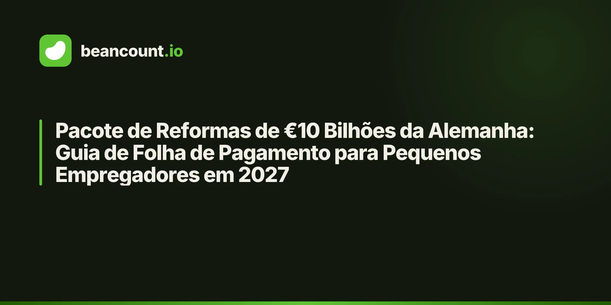 Pacote de Reformas de €10 Bilhões da Alemanha: Guia de Folha de Pagamento para Pequenos Empregadores em 2027