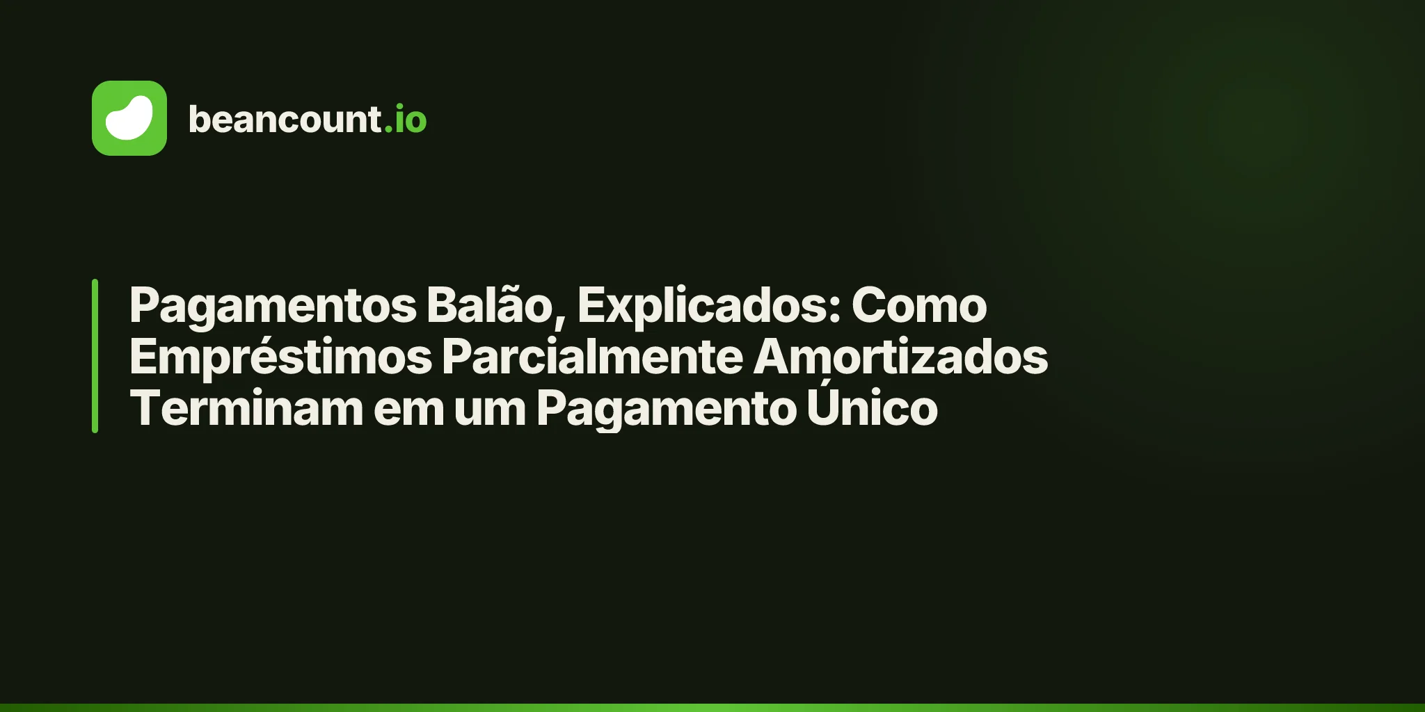 Pagamentos Balão, Explicados: Como Empréstimos Parcialmente Amortizados Terminam em um Pagamento Único