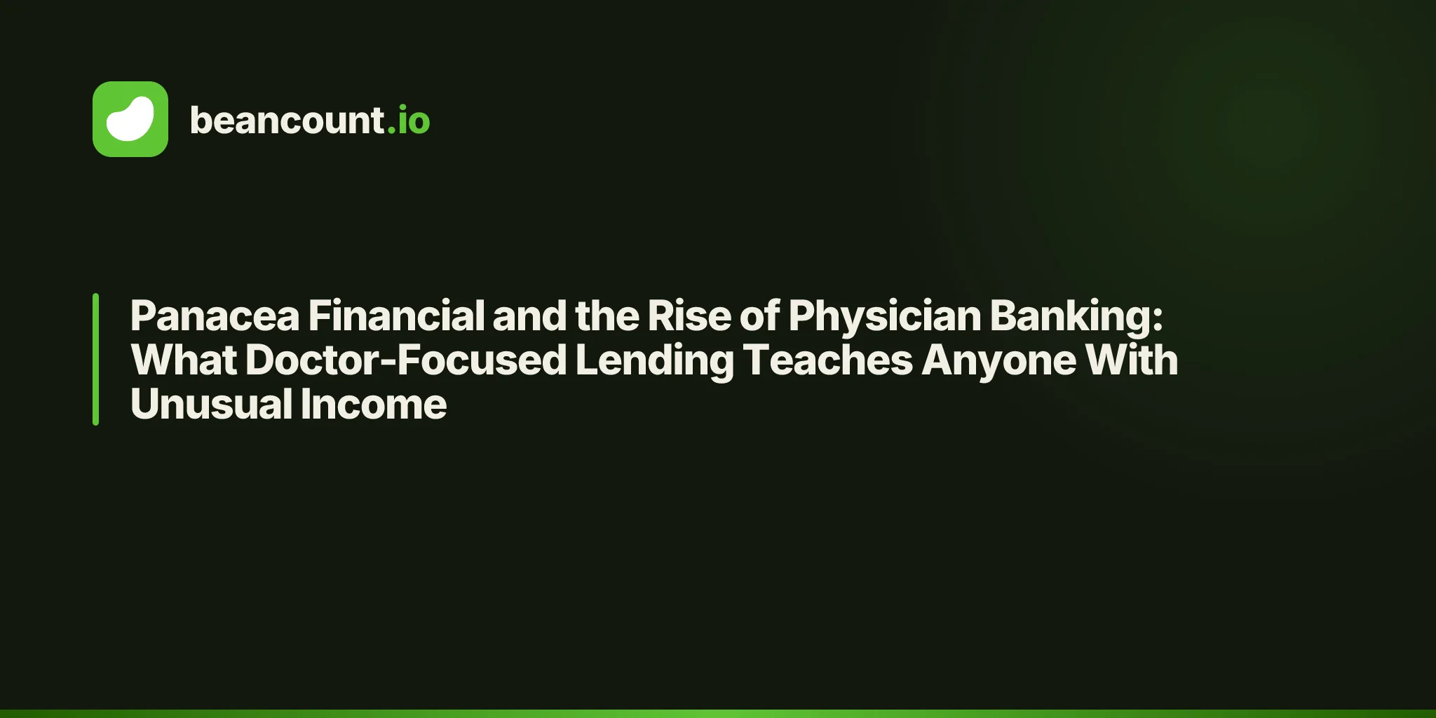 Panacea Financial and the Rise of Physician Banking: What Doctor-Focused Lending Teaches Anyone With Unusual Income