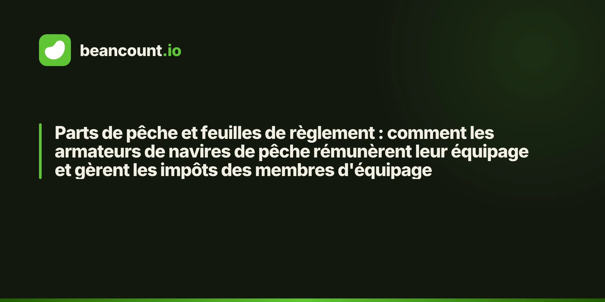 Parts de pêche et feuilles de règlement : comment les armateurs de navires de pêche rémunèrent leur équipage et gèrent les impôts des membres d'équipage