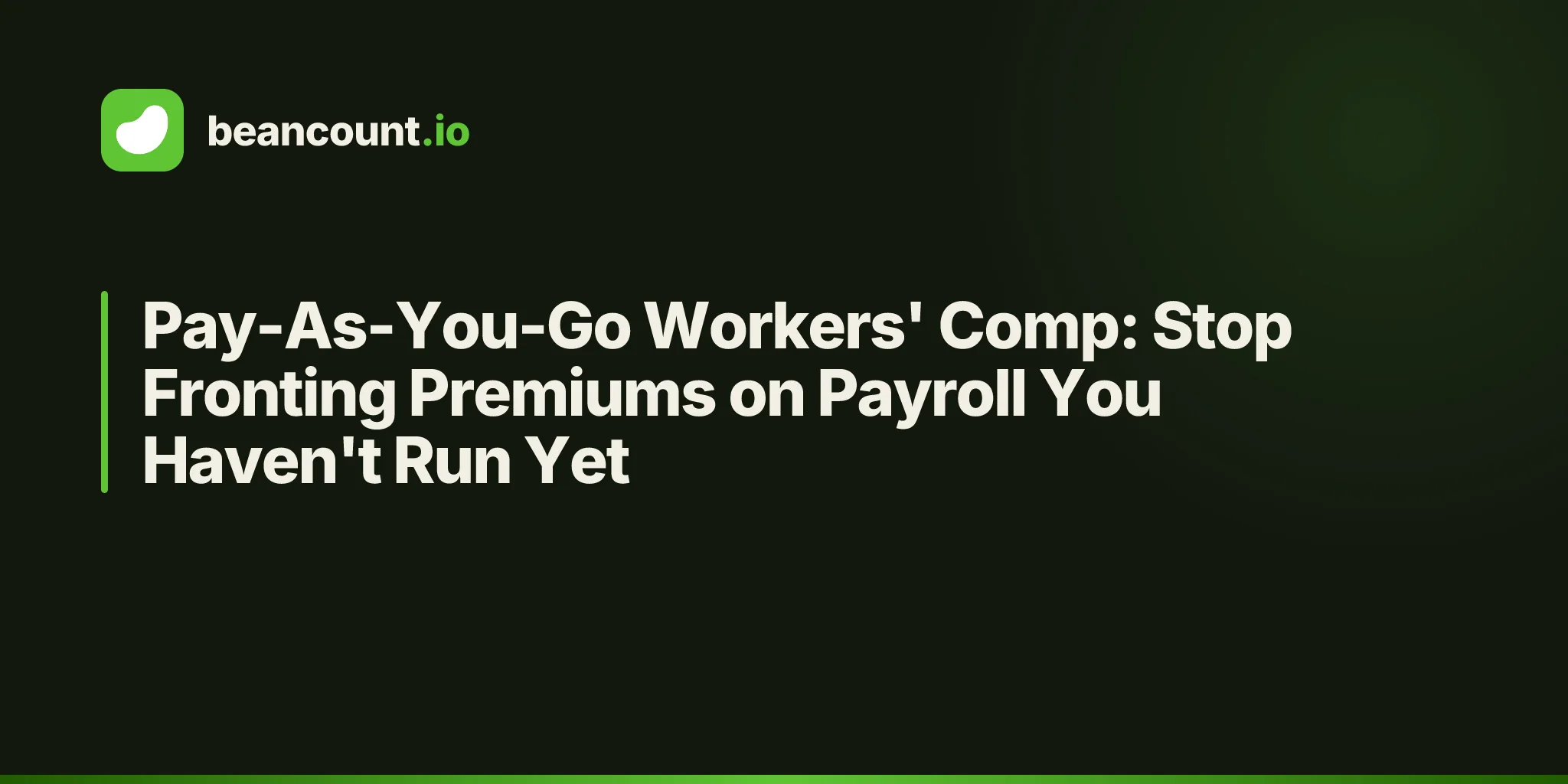 Pay-As-You-Go Workers' Comp: Stop Fronting Premiums on Payroll You Haven't Run Yet
