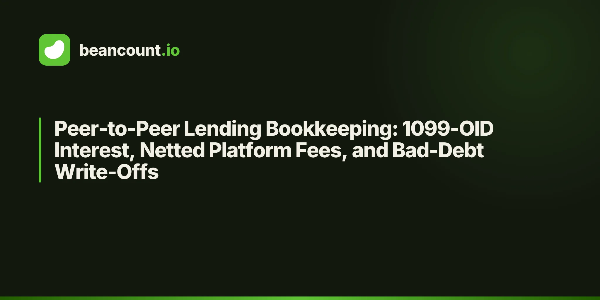 Peer-to-Peer Lending Bookkeeping: 1099-OID Interest, Netted Platform Fees, and Bad-Debt Write-Offs