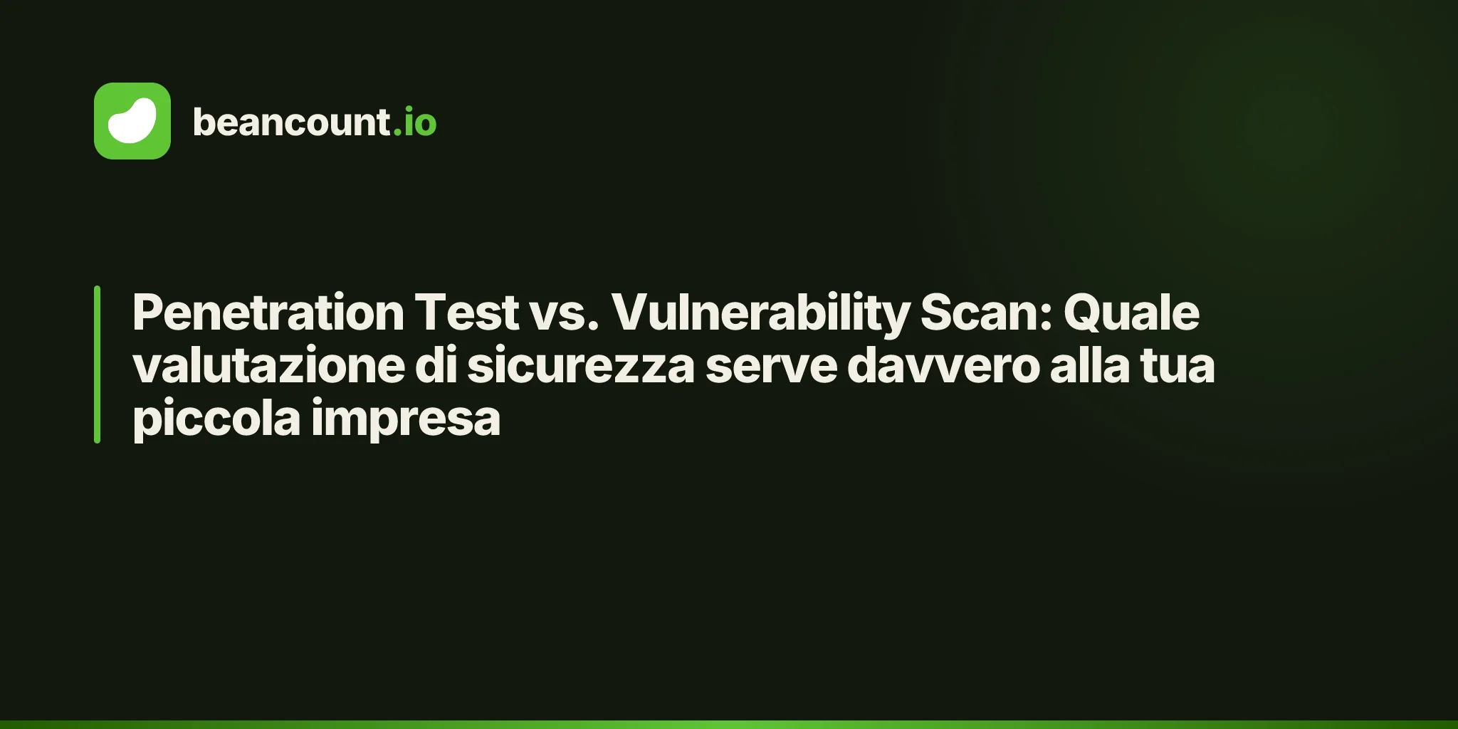 Penetration Test vs. Vulnerability Scan: Quale valutazione di sicurezza serve davvero alla tua piccola impresa