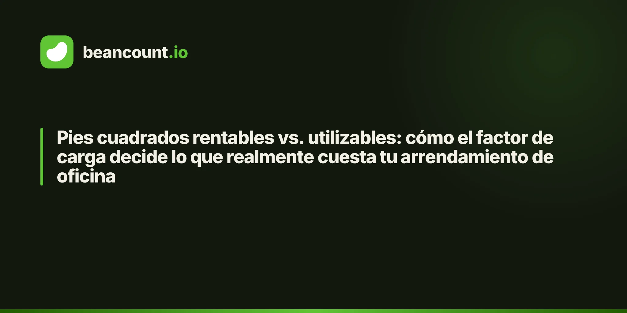 Pies cuadrados rentables vs. utilizables: cómo el factor de carga decide lo que realmente cuesta tu arrendamiento de oficina
