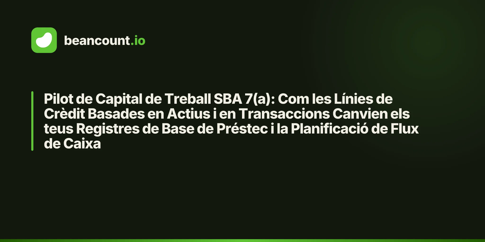 Pilot de Capital de Treball SBA 7(a): Com les Línies de Crèdit Basades en Actius i en Transaccions Canvien els teus Registres de Base de Préstec i la Planificació de Flux de Caixa