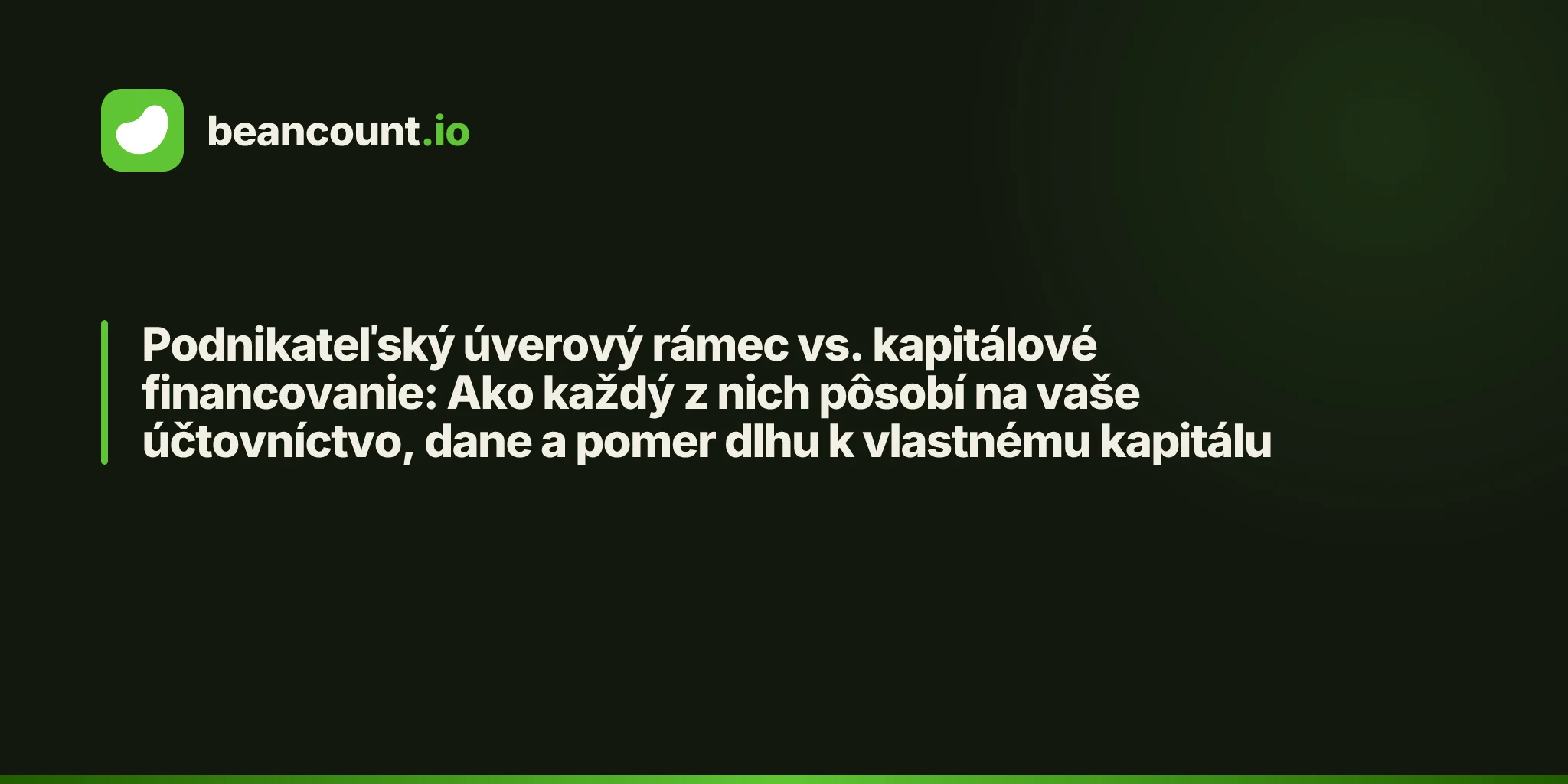 Podnikateľský úverový rámec vs. kapitálové financovanie: Ako každý z nich pôsobí na vaše účtovníctvo, dane a pomer dlhu k vlastnému kapitálu
