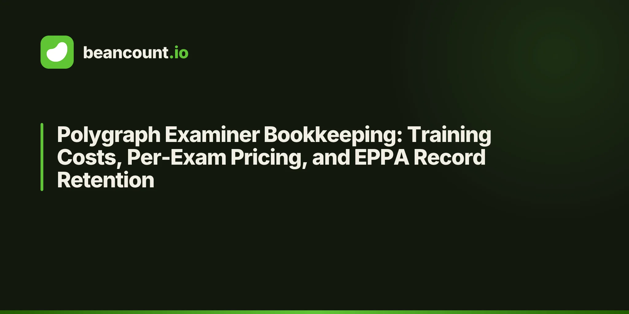 Polygraph Examiner Bookkeeping: Training Costs, Per-Exam Pricing, and EPPA Record Retention
