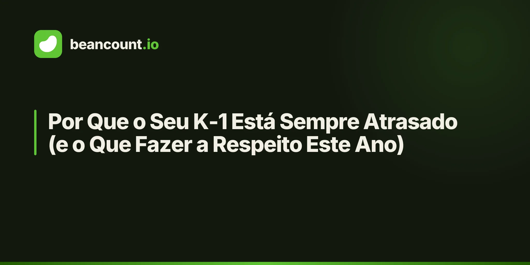 Por Que o Seu K-1 Está Sempre Atrasado (e o Que Fazer a Respeito Este Ano)