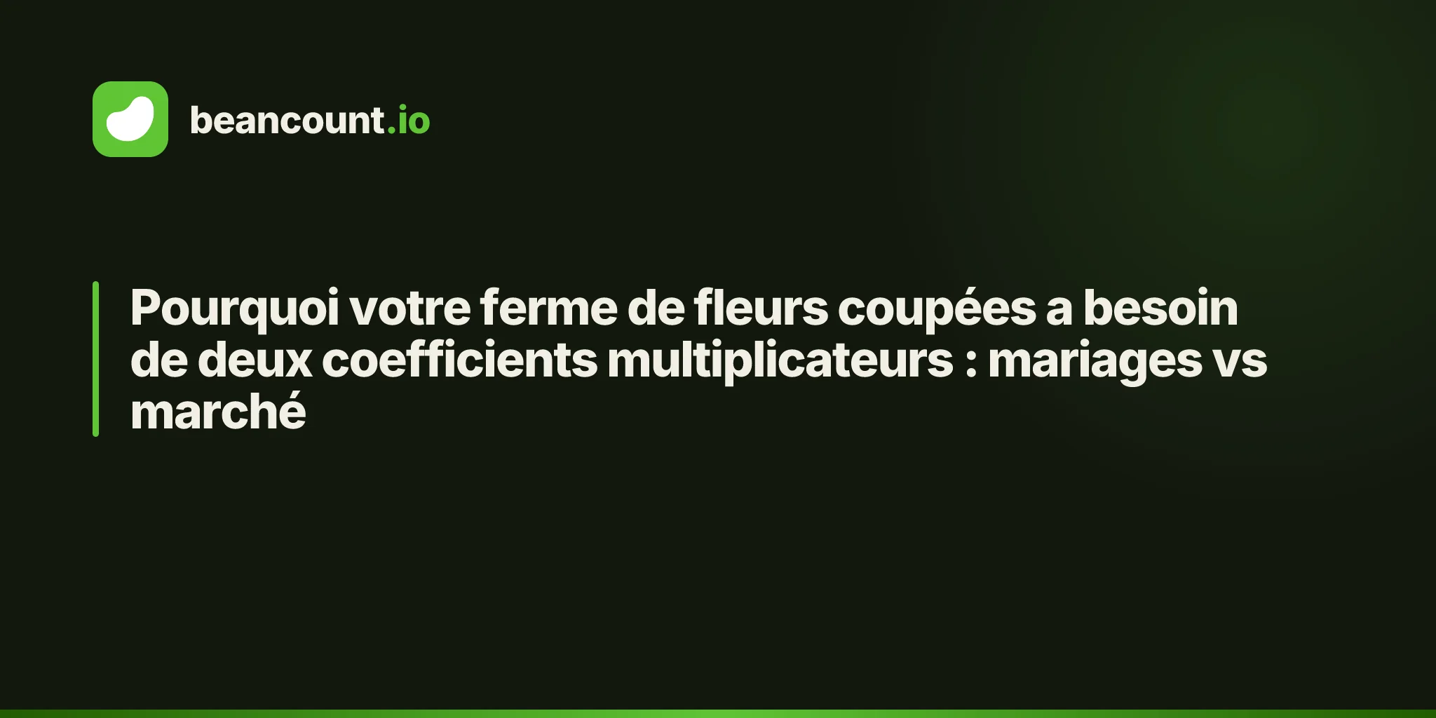 Pourquoi votre ferme de fleurs coupées a besoin de deux coefficients multiplicateurs : mariages vs marché