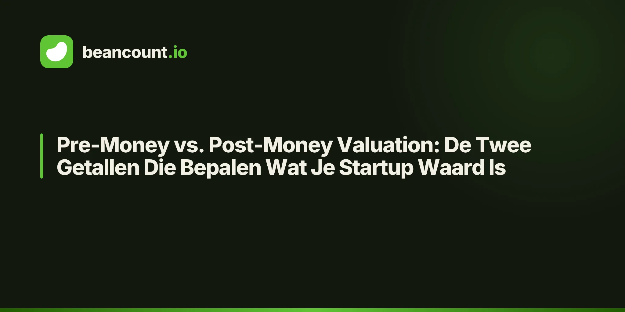 Pre-Money vs. Post-Money Valuation: De Twee Getallen Die Bepalen Wat Je Startup Waard Is