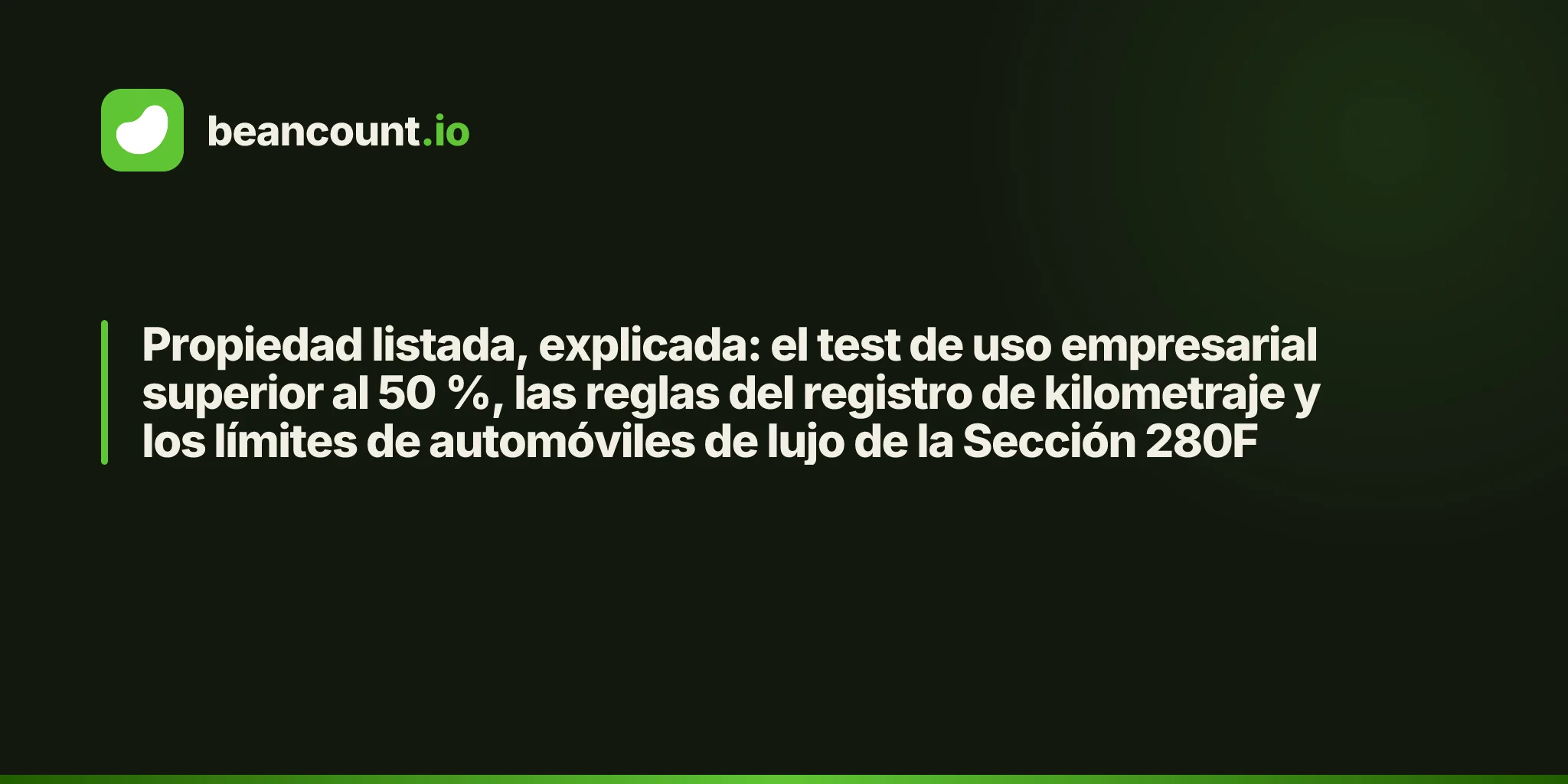 Propiedad listada, explicada: el test de uso empresarial superior al 50 %, las reglas del registro de kilometraje y los límites de automóviles de lujo de la Sección 280F