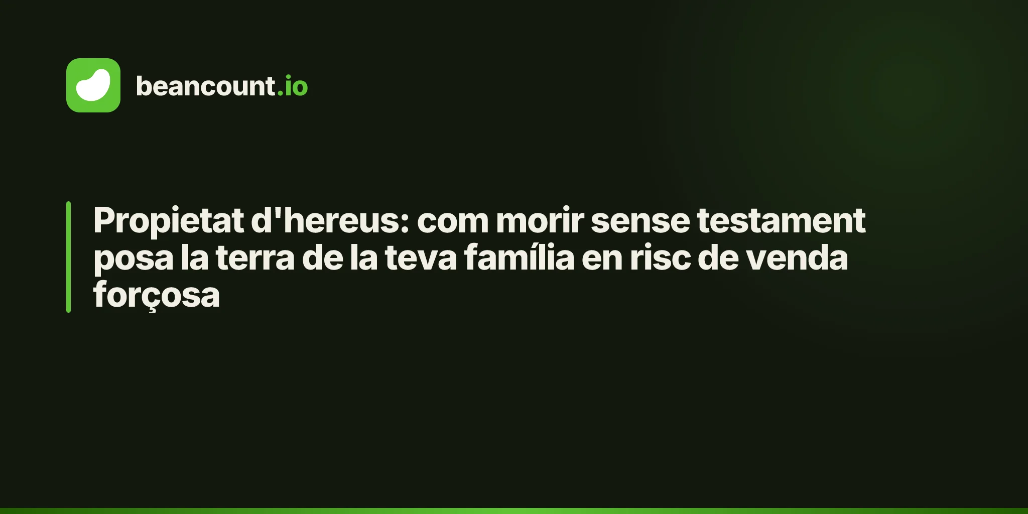 Propietat d'hereus: com morir sense testament posa la terra de la teva família en risc de venda forçosa