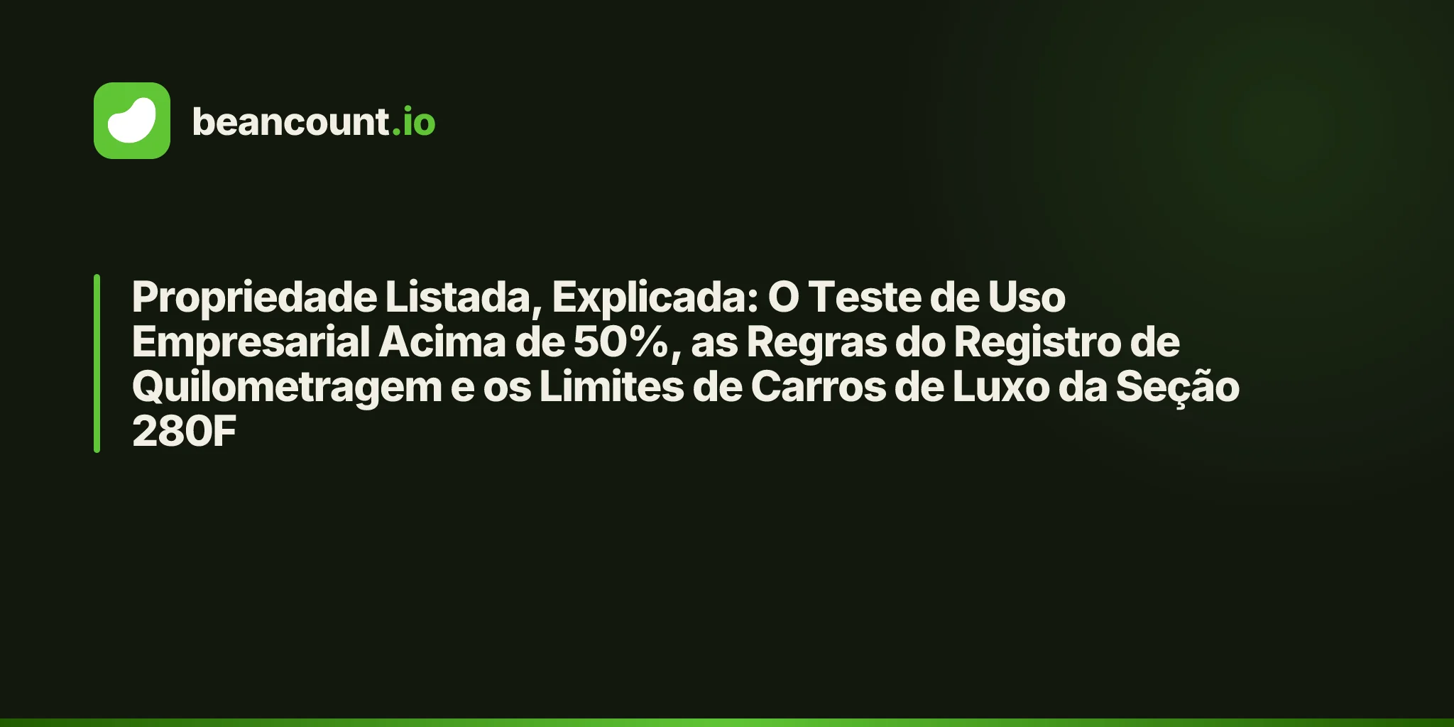 Propriedade Listada, Explicada: O Teste de Uso Empresarial Acima de 50%, as Regras do Registro de Quilometragem e os Limites de Carros de Luxo da Seção 280F