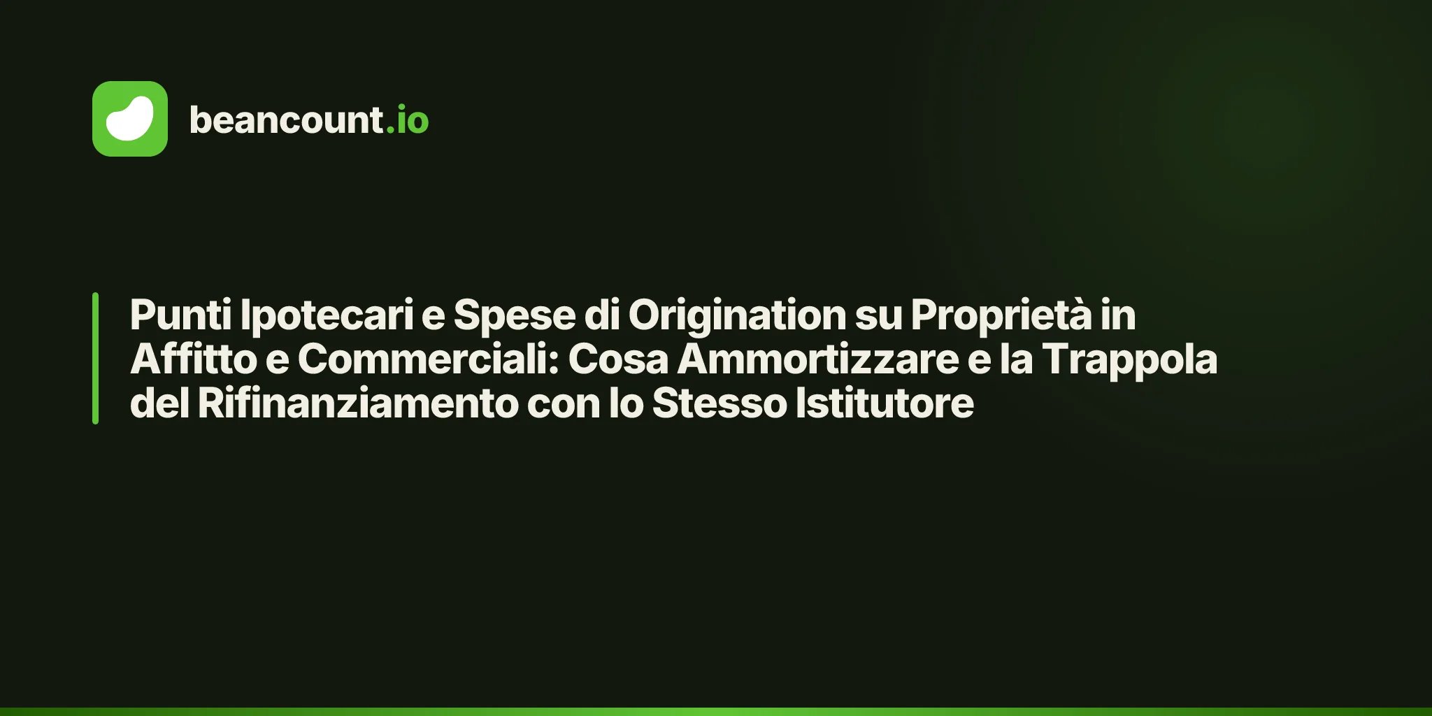 Punti Ipotecari e Spese di Origination su Proprietà in Affitto e Commerciali: Cosa Ammortizzare e la Trappola del Rifinanziamento con lo Stesso Istitutore