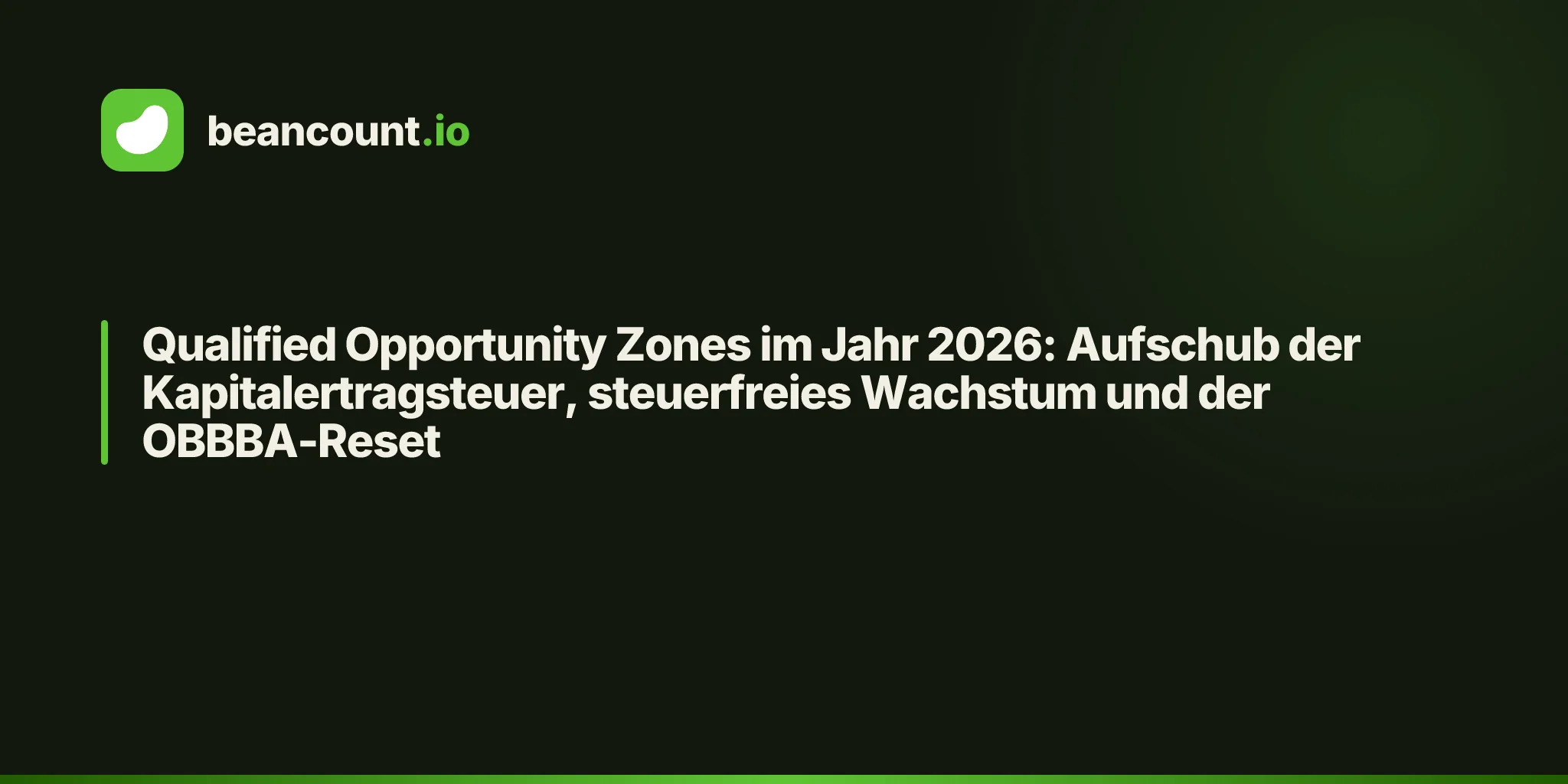 Qualified Opportunity Zones im Jahr 2026: Aufschub der Kapitalertragsteuer, steuerfreies Wachstum und der OBBBA-Reset