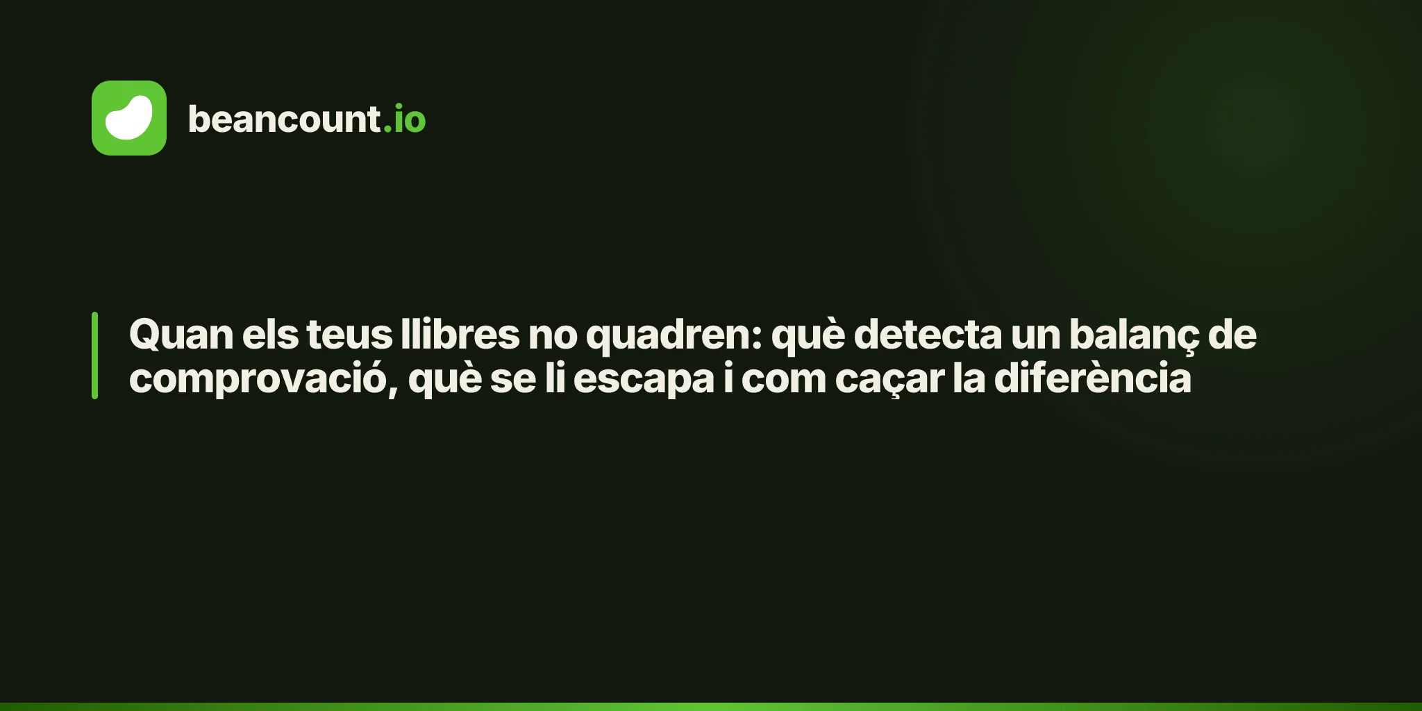 Quan els teus llibres no quadren: què detecta un balanç de comprovació, què se li escapa i com caçar la diferència