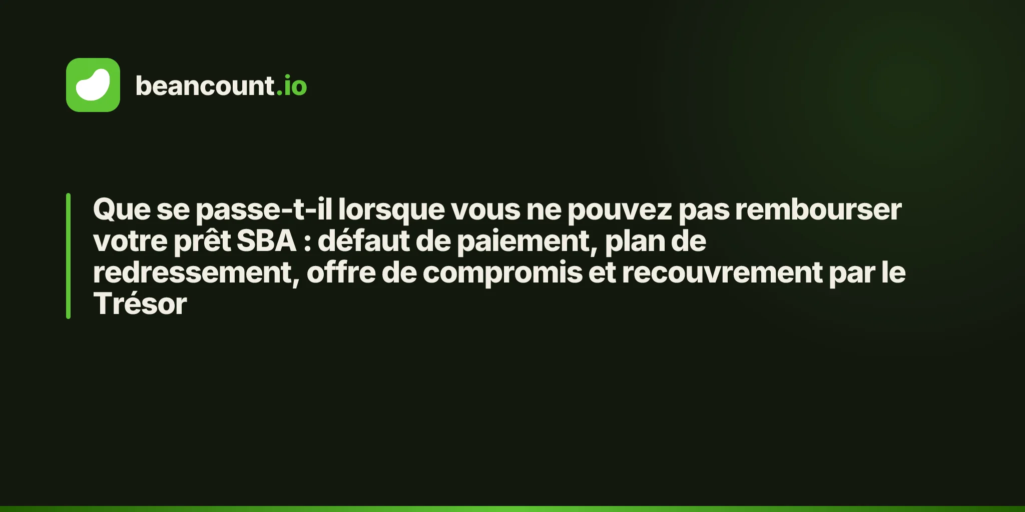 Que se passe-t-il lorsque vous ne pouvez pas rembourser votre prêt SBA : défaut de paiement, plan de redressement, offre de compromis et recouvrement par le Trésor