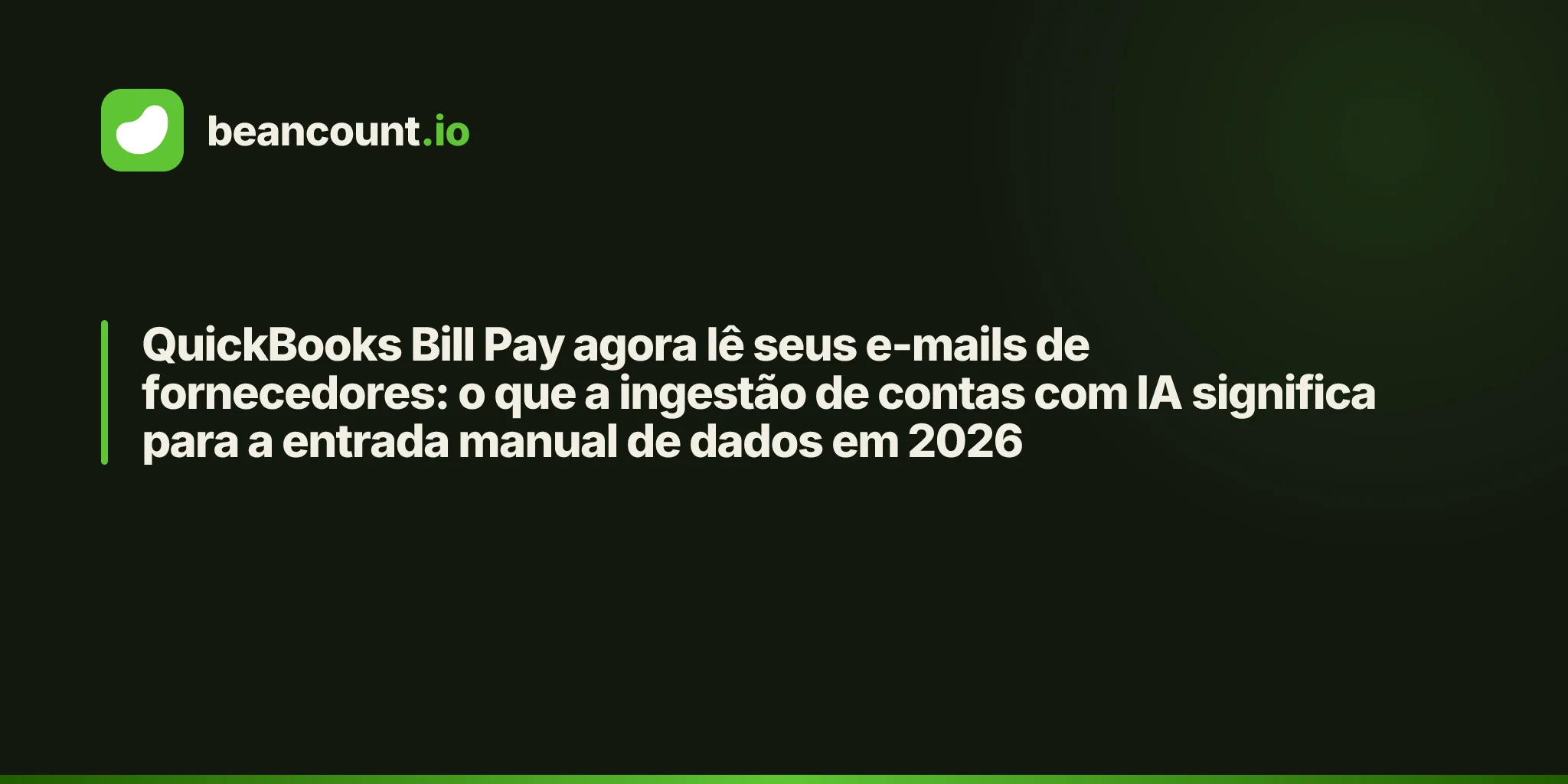 QuickBooks Bill Pay agora lê seus e-mails de fornecedores: o que a ingestão de contas com IA significa para a entrada manual de dados em 2026