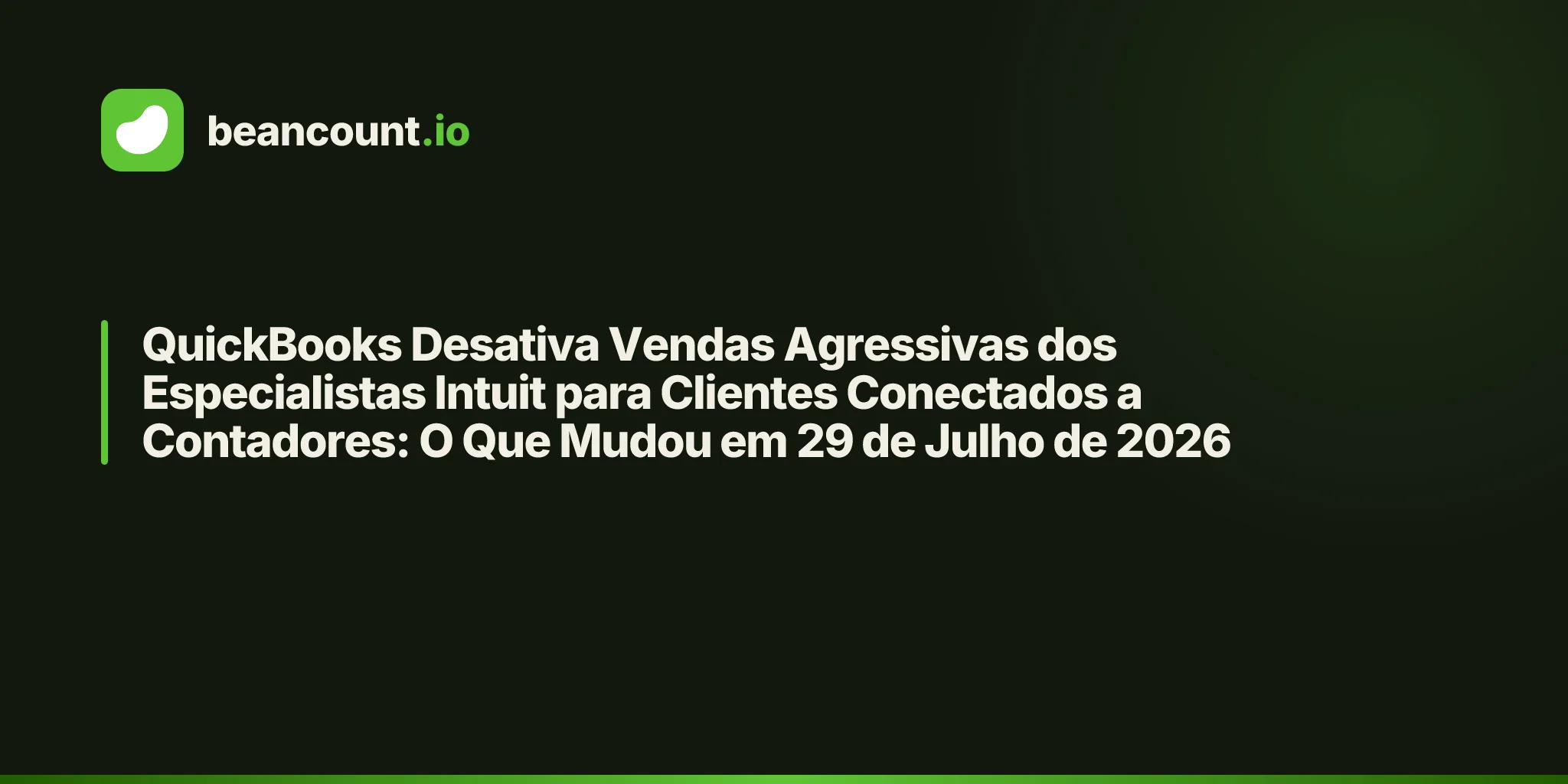 QuickBooks Desativa Vendas Agressivas dos Especialistas Intuit para Clientes Conectados a Contadores: O Que Mudou em 29 de Julho de 2026