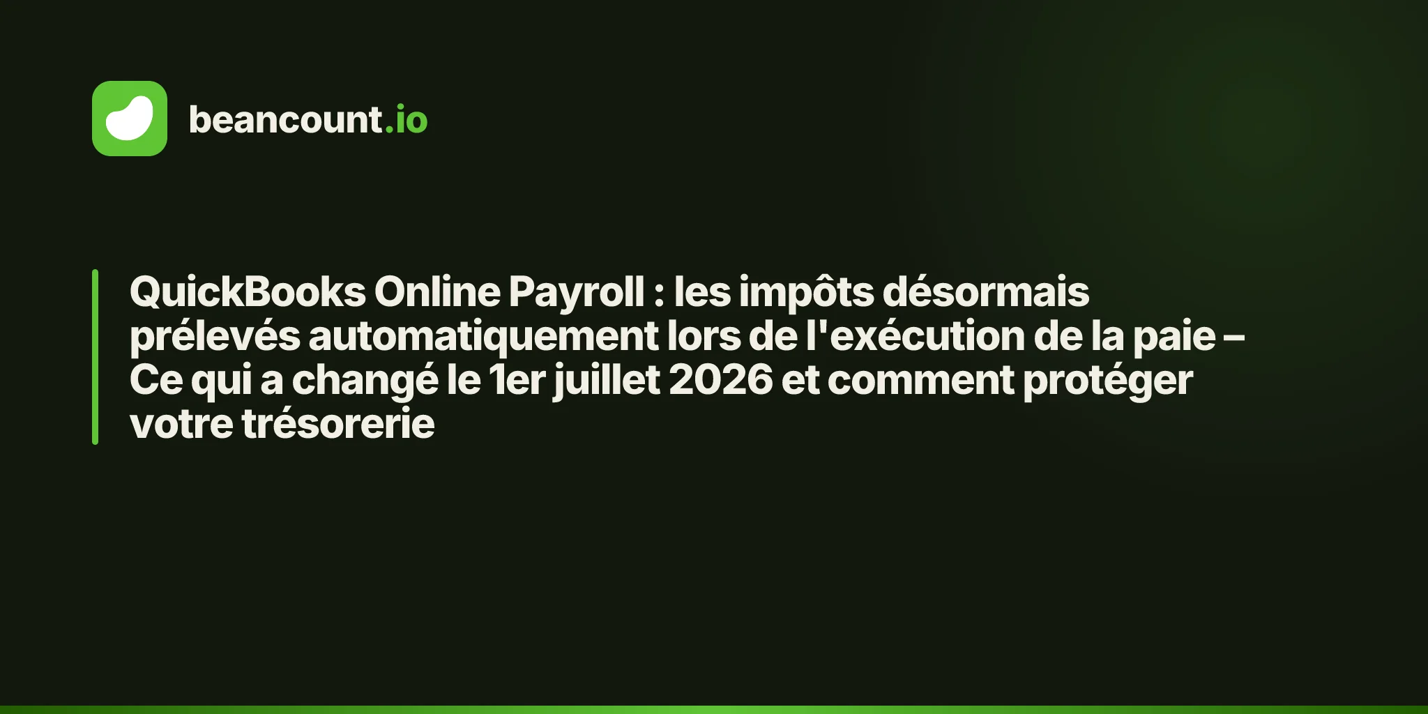 QuickBooks Online Payroll : les impôts désormais prélevés automatiquement lors de l'exécution de la paie – Ce qui a changé le 1er juillet 2026 et comment protéger votre trésorerie