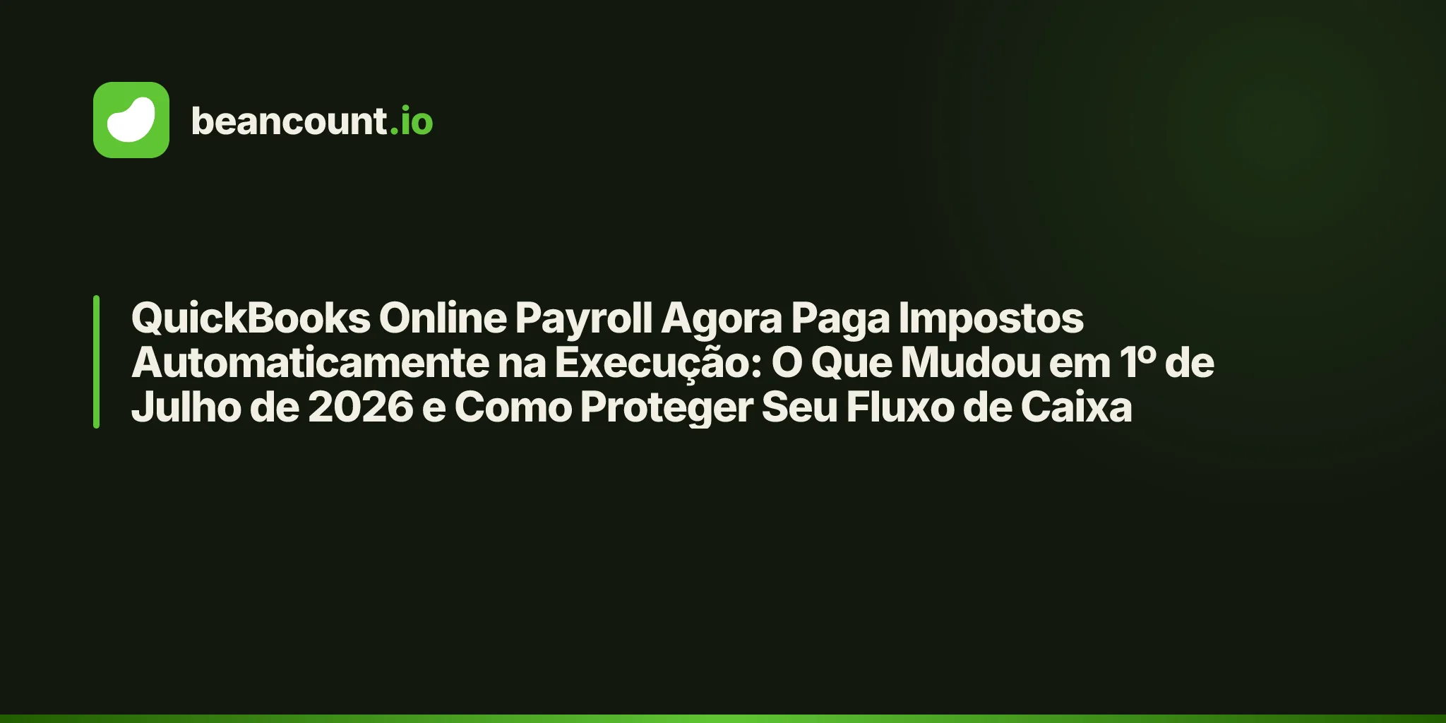 QuickBooks Online Payroll Agora Paga Impostos Automaticamente na Execução: O Que Mudou em 1º de Julho de 2026 e Como Proteger Seu Fluxo de Caixa