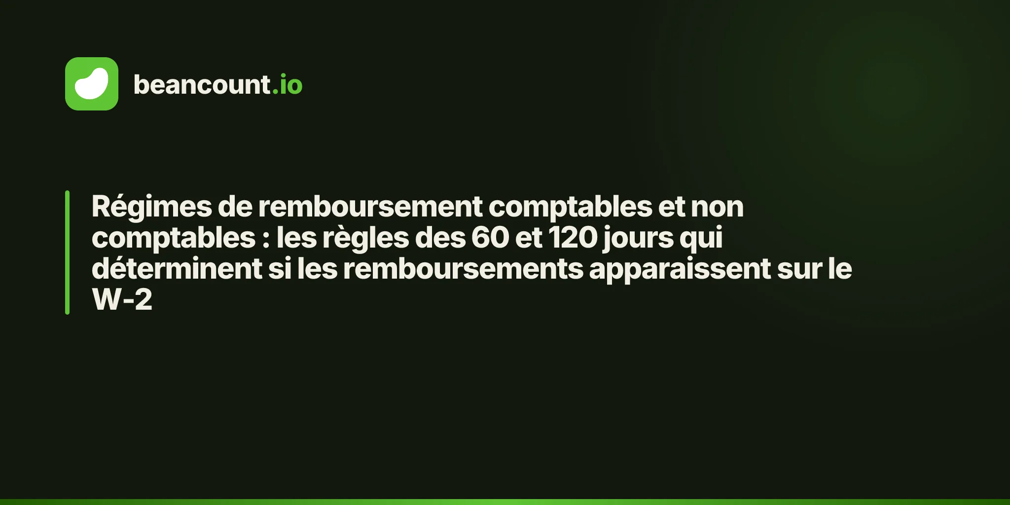 Régimes de remboursement comptables et non comptables : les règles des 60 et 120 jours qui déterminent si les remboursements apparaissent sur le W-2