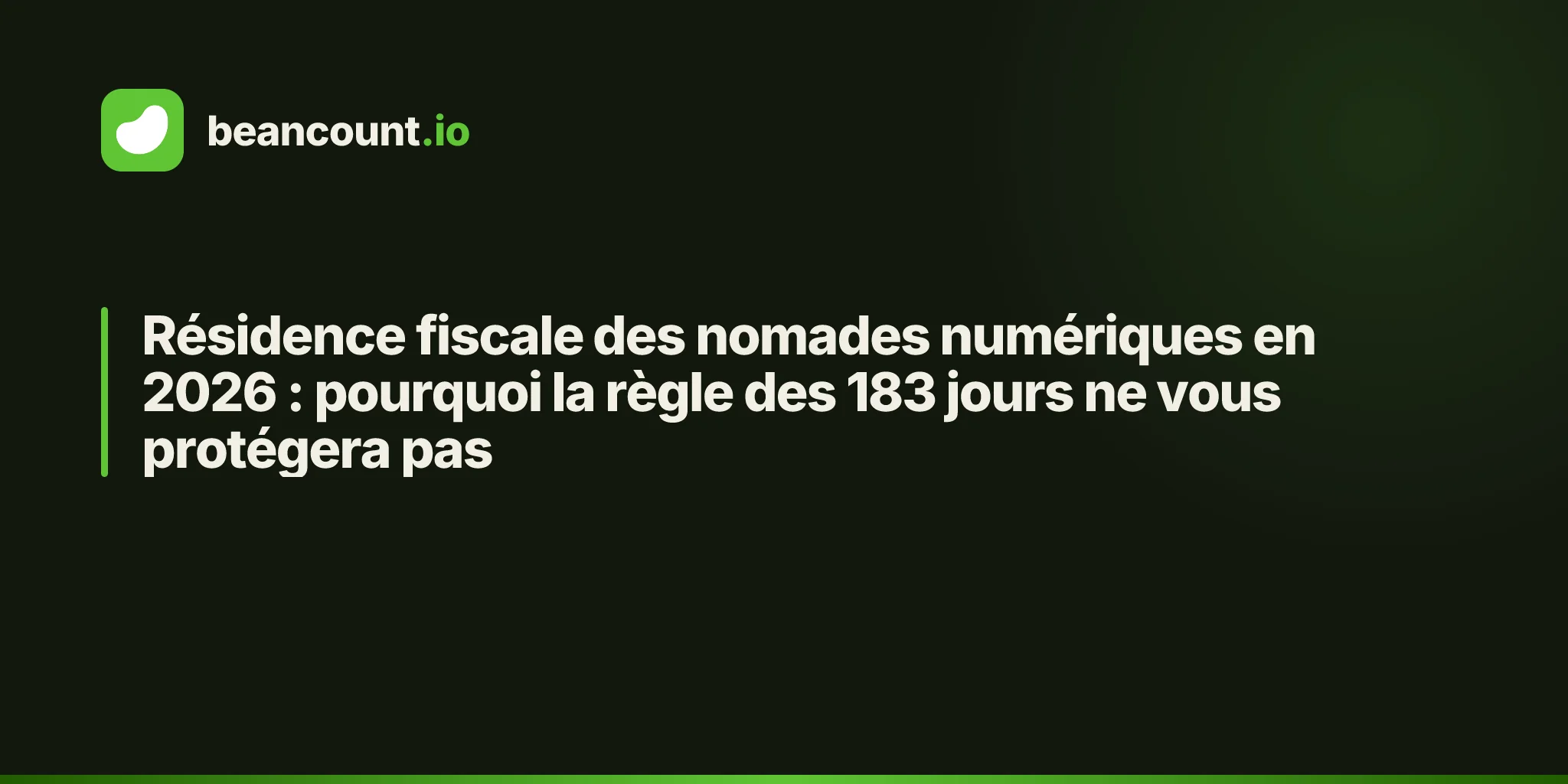 Résidence fiscale des nomades numériques en 2026 : pourquoi la règle des 183 jours ne vous protégera pas
