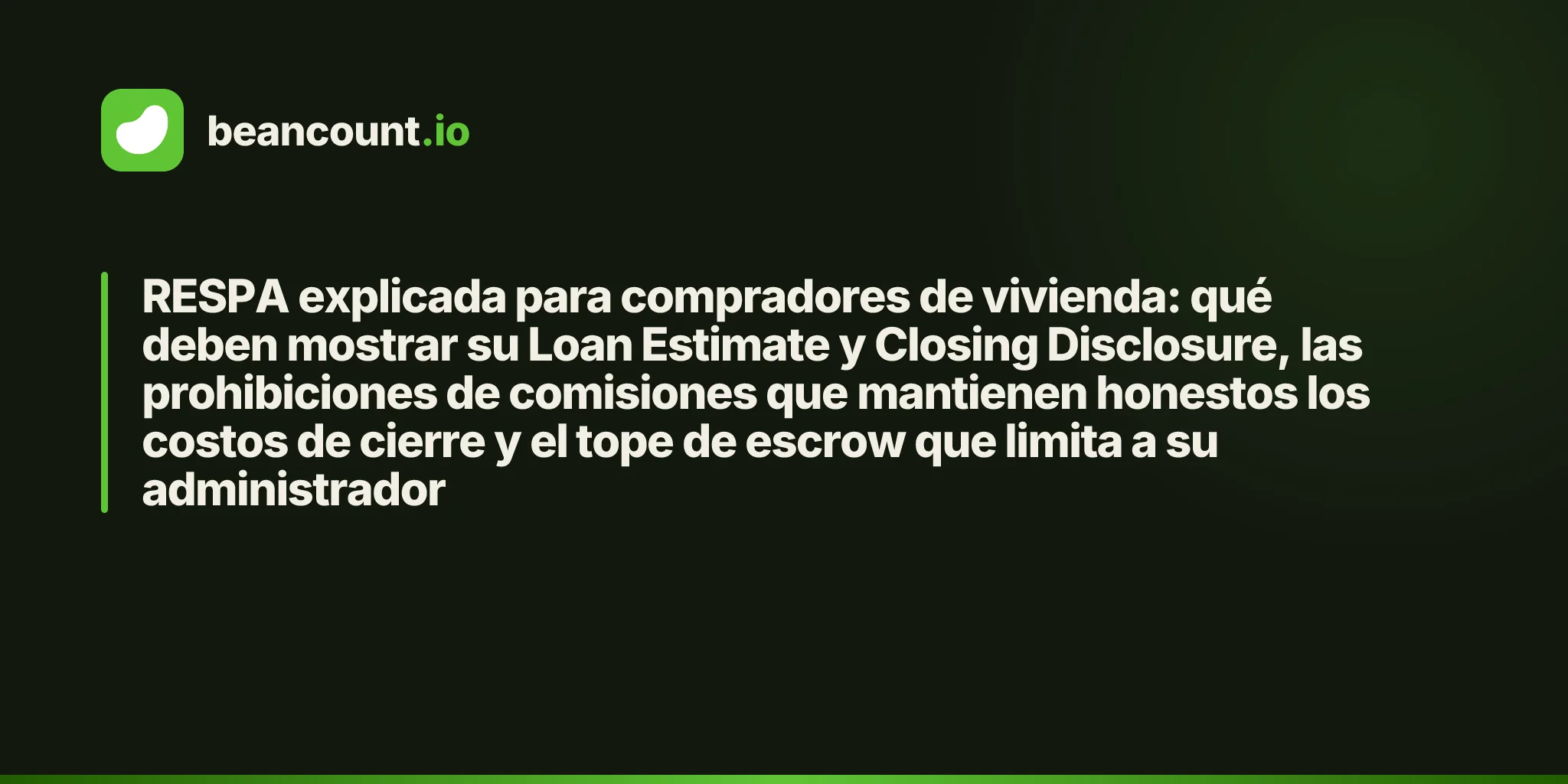 RESPA explicada para compradores de vivienda: qué deben mostrar su Loan Estimate y Closing Disclosure, las prohibiciones de comisiones que mantienen honestos los costos de cierre y el tope de escrow que limita a su administrador