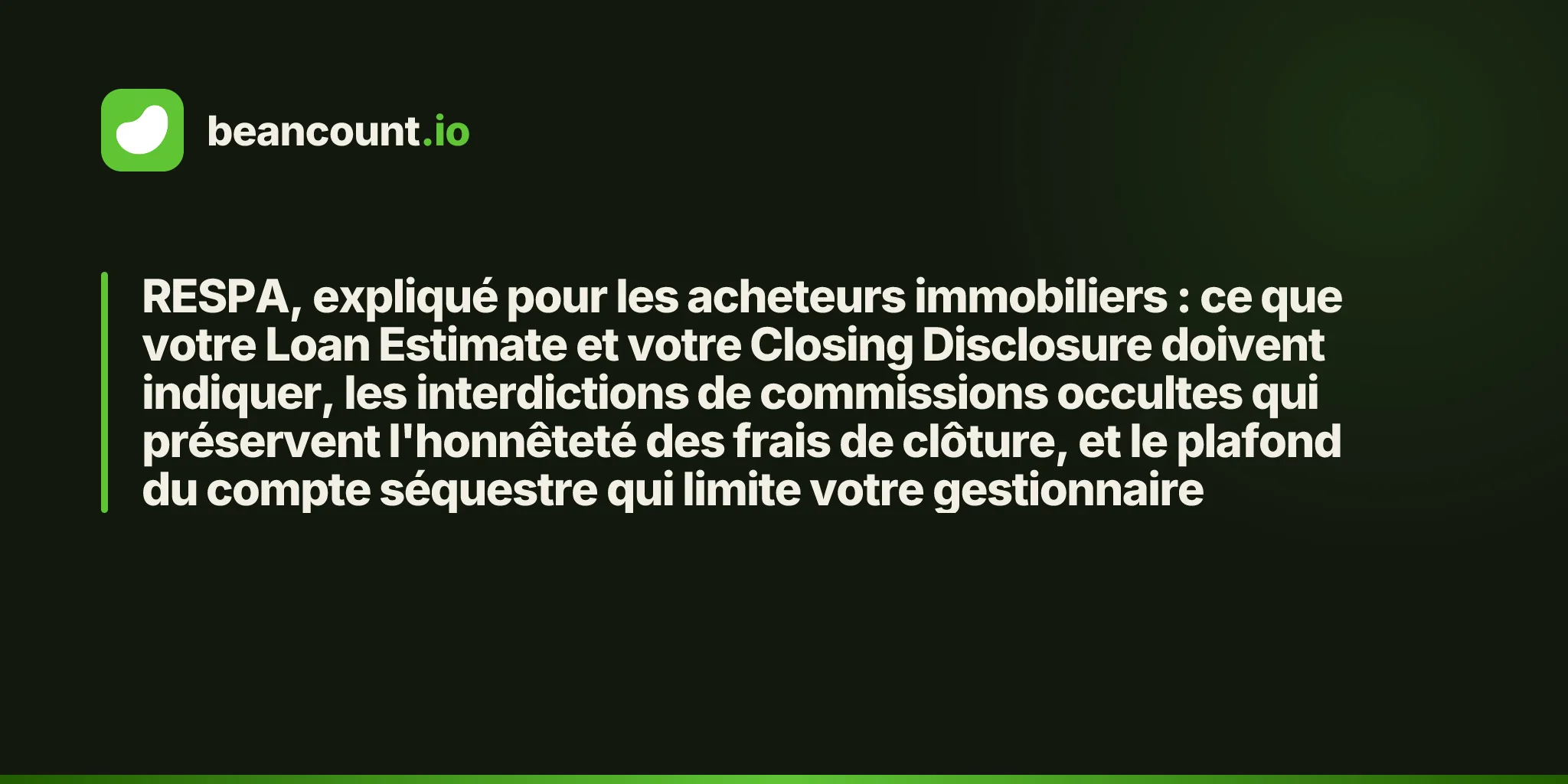 RESPA, expliqué pour les acheteurs immobiliers : ce que votre Loan Estimate et votre Closing Disclosure doivent indiquer, les interdictions de commissions occultes qui préservent l'honnêteté des frais de clôture, et le plafond du compte séquestre qui limite votre gestionnaire