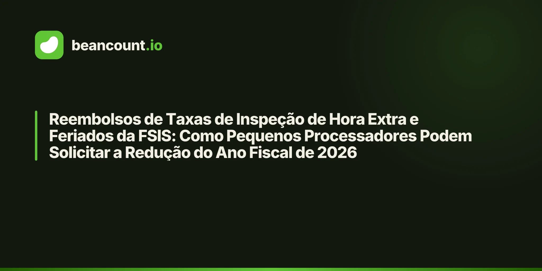 Reembolsos de Taxas de Inspeção de Hora Extra e Feriados da FSIS: Como Pequenos Processadores Podem Solicitar a Redução do Ano Fiscal de 2026