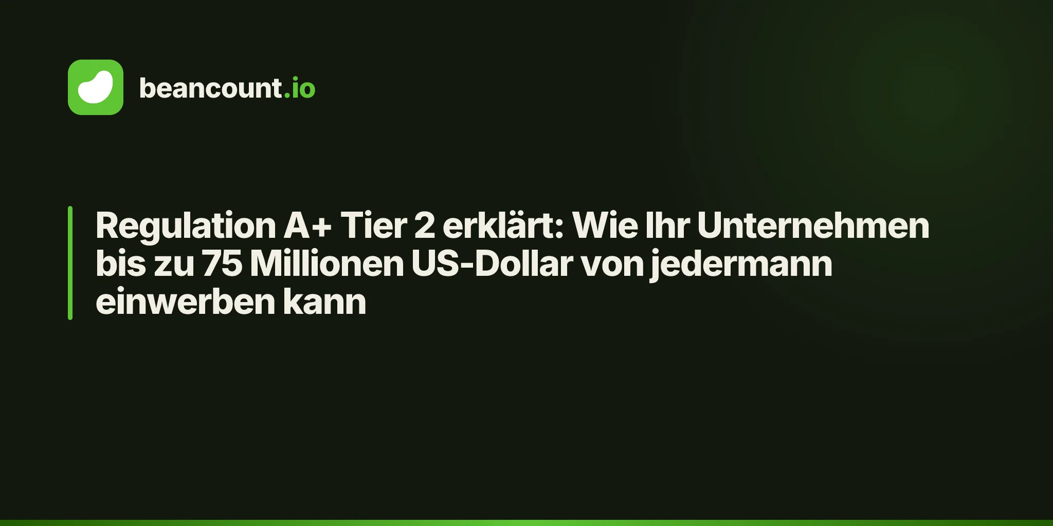 Regulation A+ Tier 2 erklärt: Wie Ihr Unternehmen bis zu 75 Millionen US-Dollar von jedermann einwerben kann