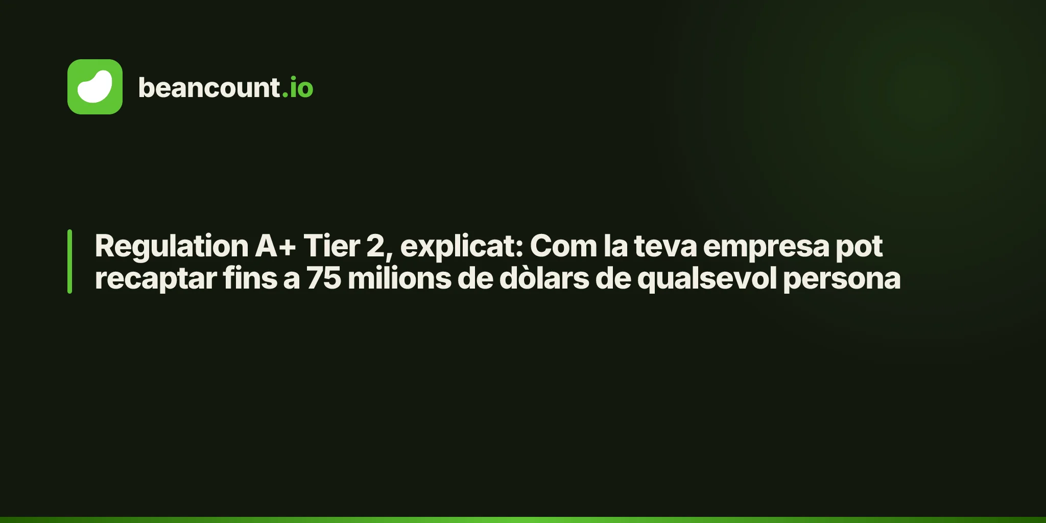 Regulation A+ Tier 2, explicat: Com la teva empresa pot recaptar fins a 75 milions de dòlars de qualsevol persona