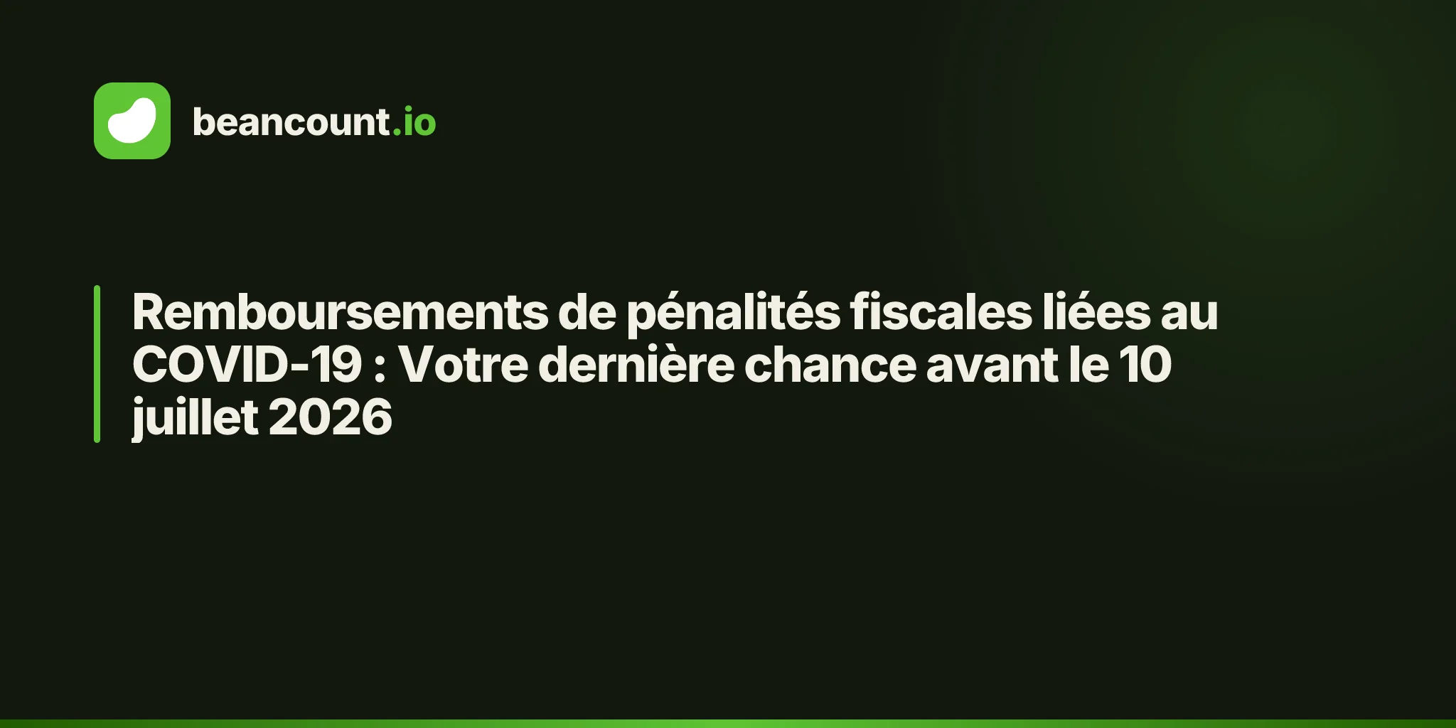 Remboursements de pénalités fiscales liées au COVID-19 : Votre dernière chance avant le 10 juillet 2026