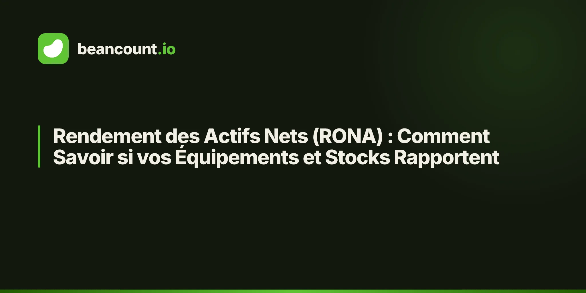 Rendement des Actifs Nets (RONA) : Comment Savoir si vos Équipements et Stocks Rapportent
