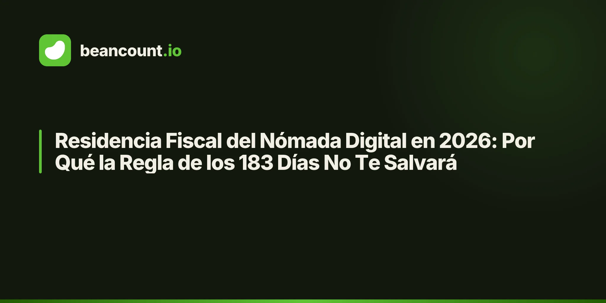Residencia Fiscal del Nómada Digital en 2026: Por Qué la Regla de los 183 Días No Te Salvará