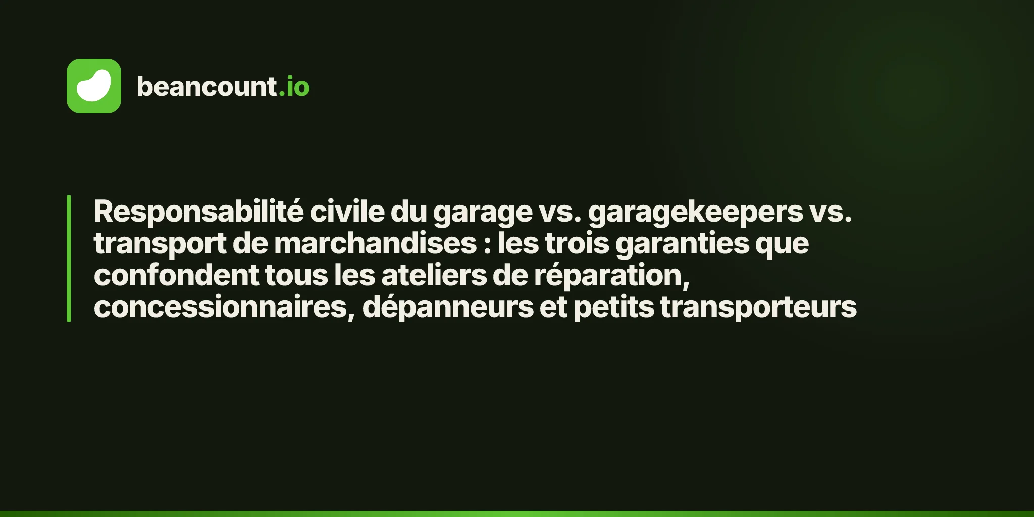 Responsabilité civile du garage vs. garagekeepers vs. transport de marchandises : les trois garanties que confondent tous les ateliers de réparation, concessionnaires, dépanneurs et petits transporteurs
