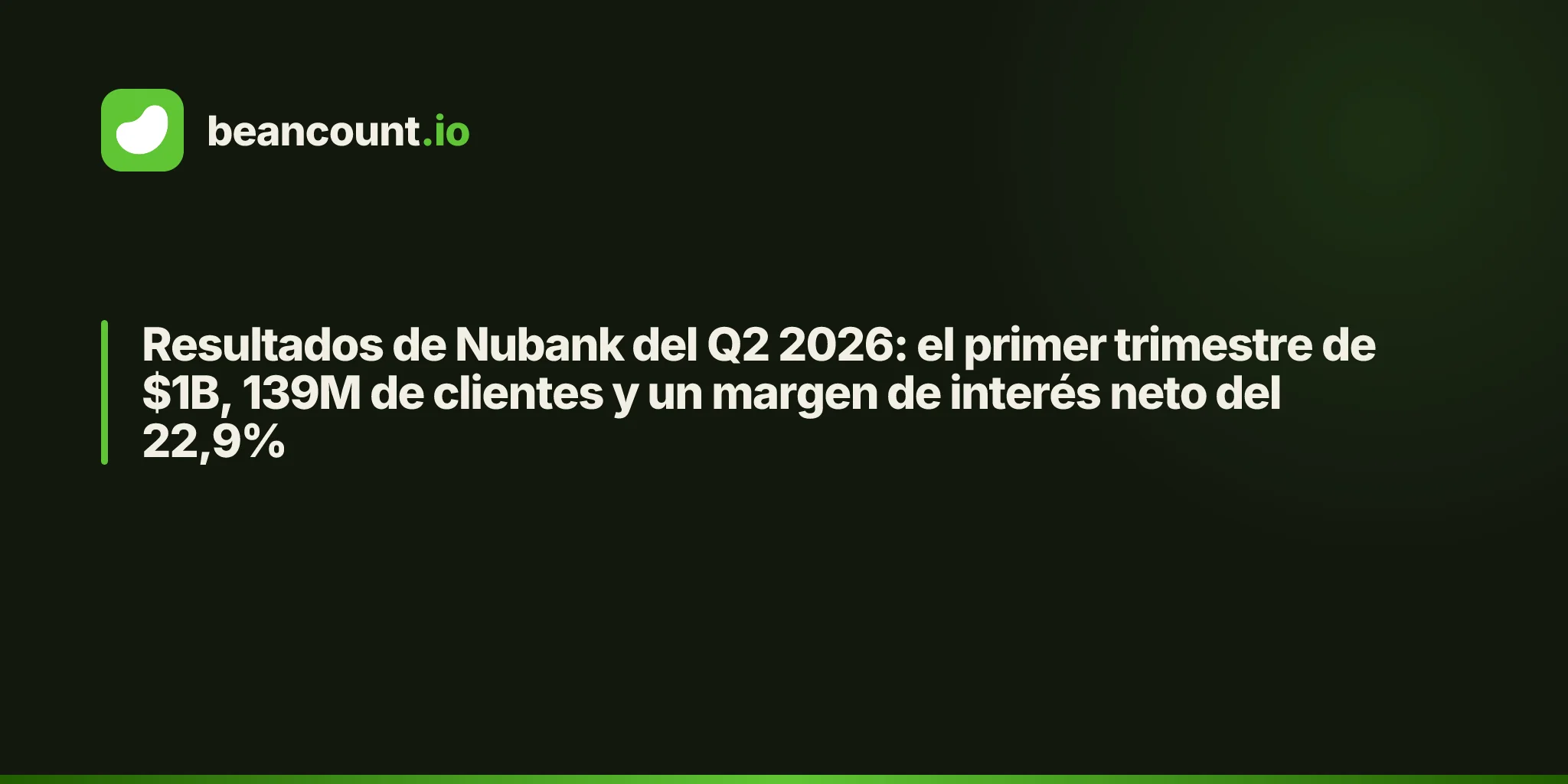 Resultados de Nubank del Q2 2026: el primer trimestre de $1B, 139M de clientes y un margen de interés neto del 22,9%
