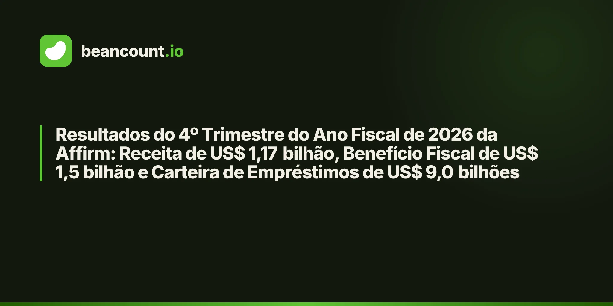 Resultados do 4º Trimestre do Ano Fiscal de 2026 da Affirm: Receita de US$ 1,17 bilhão, Benefício Fiscal de US$ 1,5 bilhão e Carteira de Empréstimos de US$ 9,0 bilhões