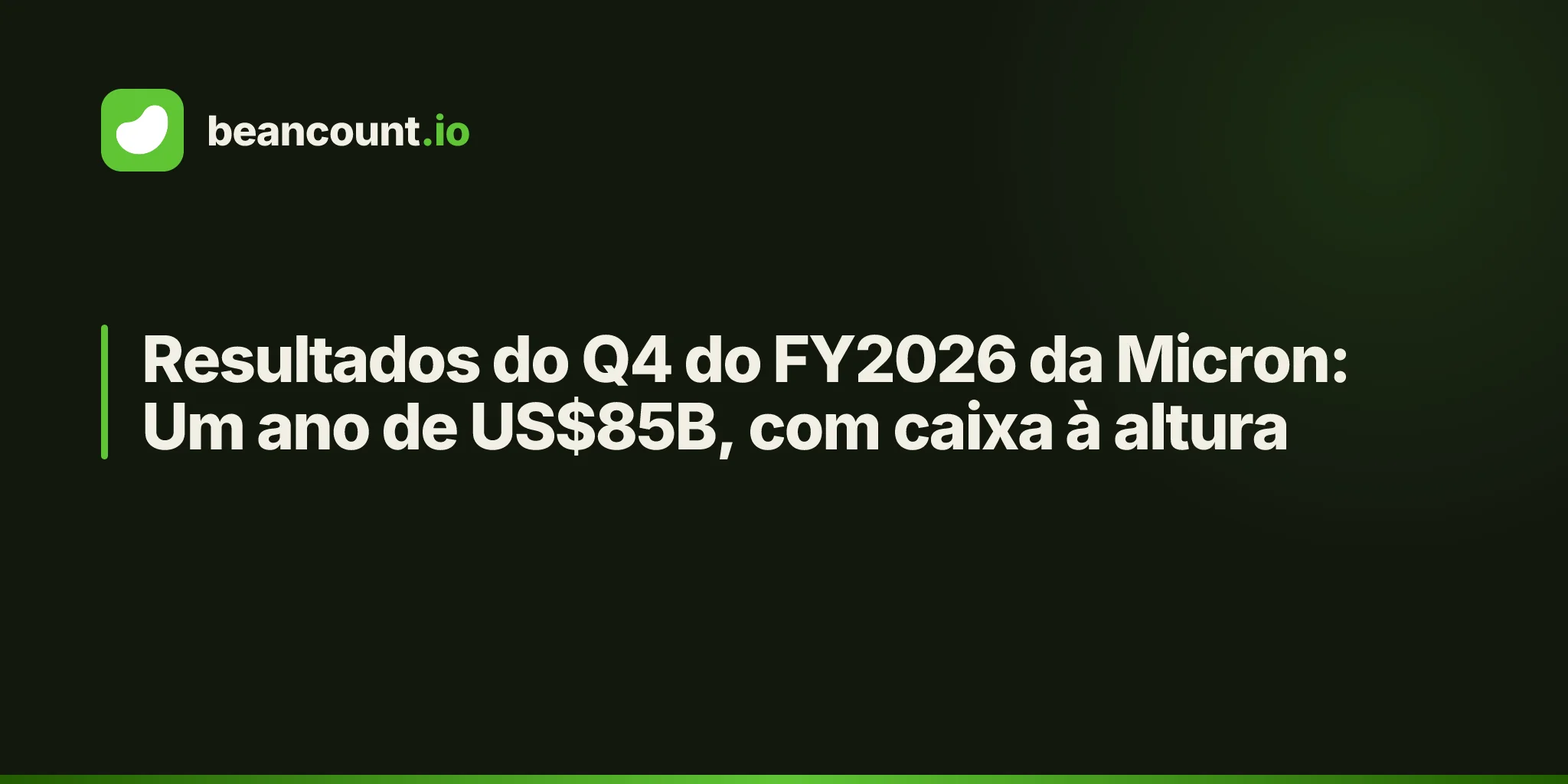 Resultados do Q4 do FY2026 da Micron: Um ano de US$85B, com caixa à altura