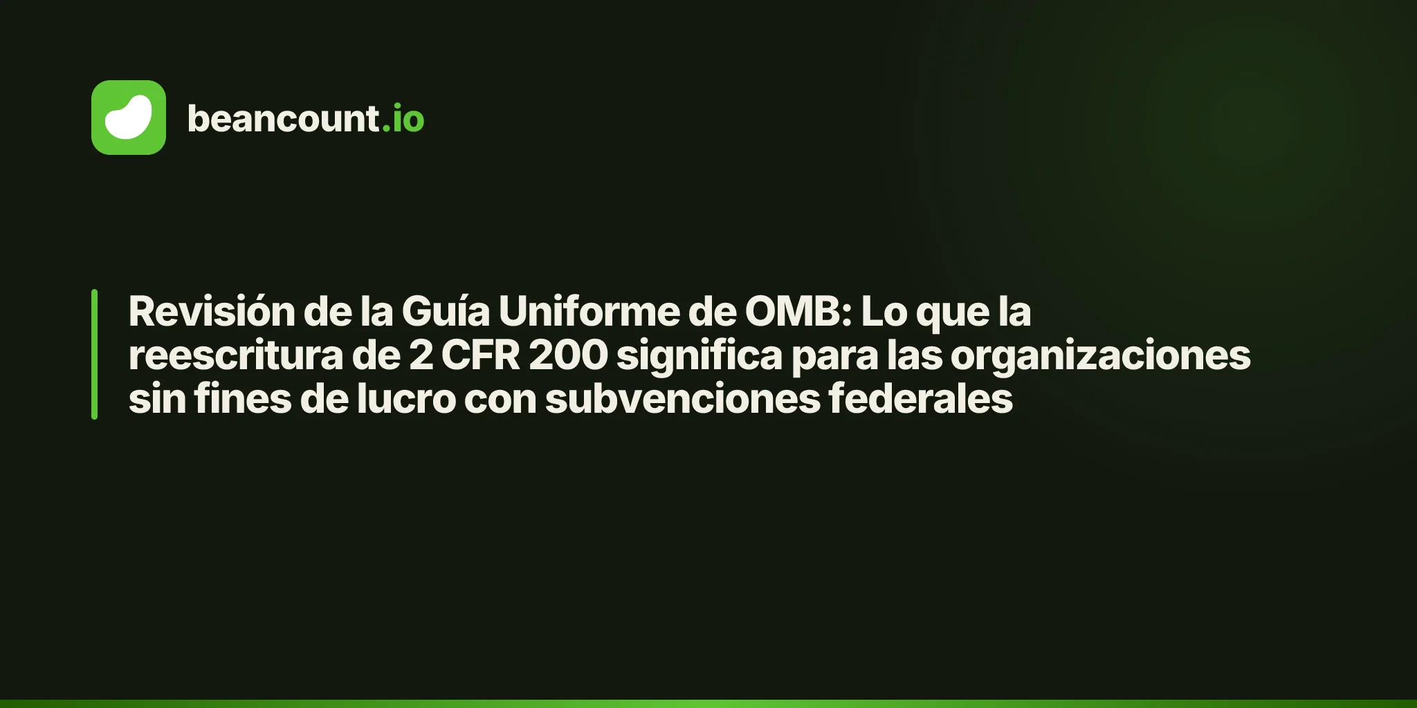 Revisión de la Guía Uniforme de OMB: Lo que la reescritura de 2 CFR 200 significa para las organizaciones sin fines de lucro con subvenciones federales
