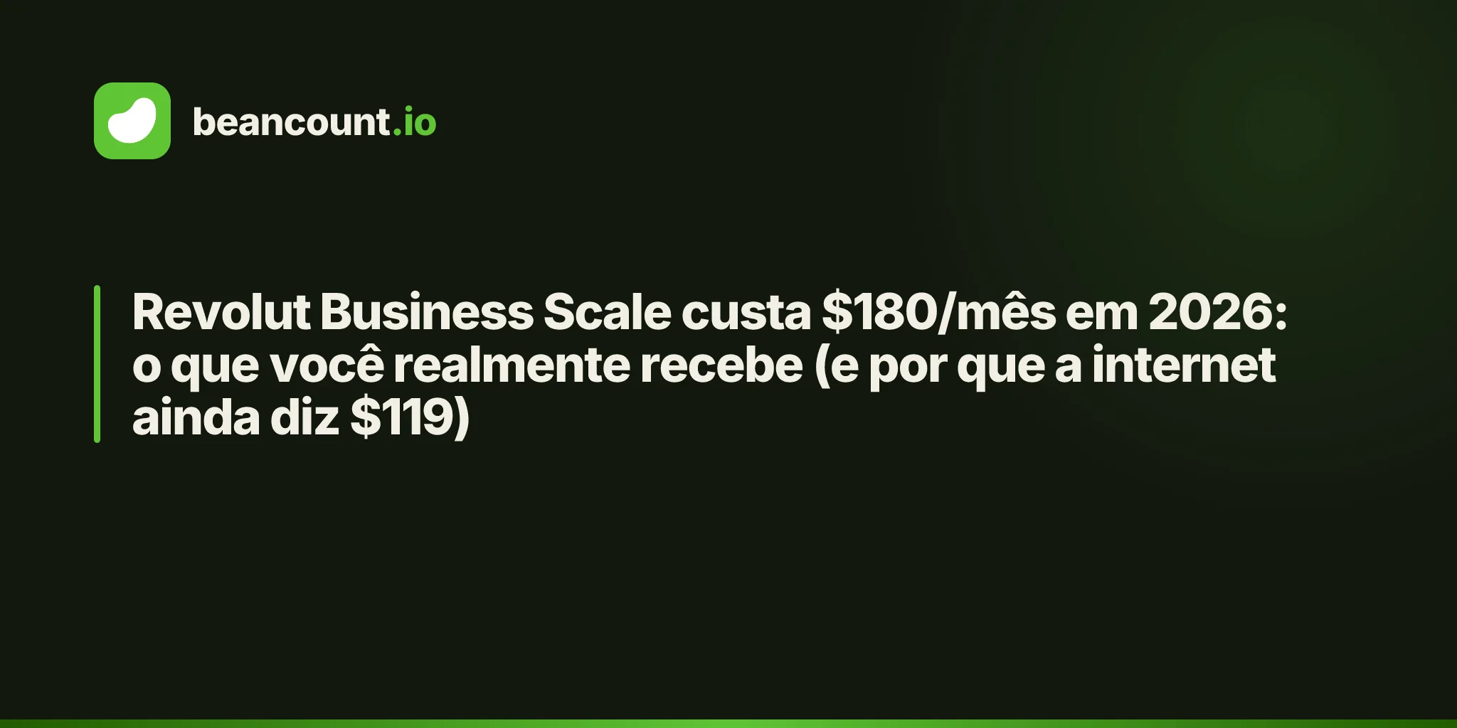 Revolut Business Scale custa $180/mês em 2026: o que você realmente recebe (e por que a internet ainda diz $119)
