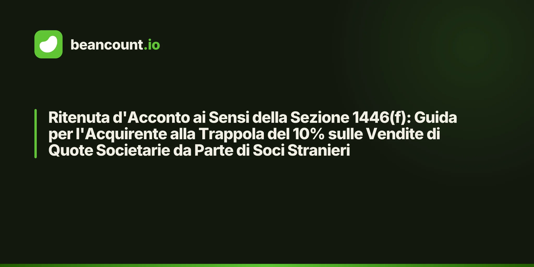 Ritenuta d'Acconto ai Sensi della Sezione 1446(f): Guida per l'Acquirente alla Trappola del 10% sulle Vendite di Quote Societarie da Parte di Soci Stranieri