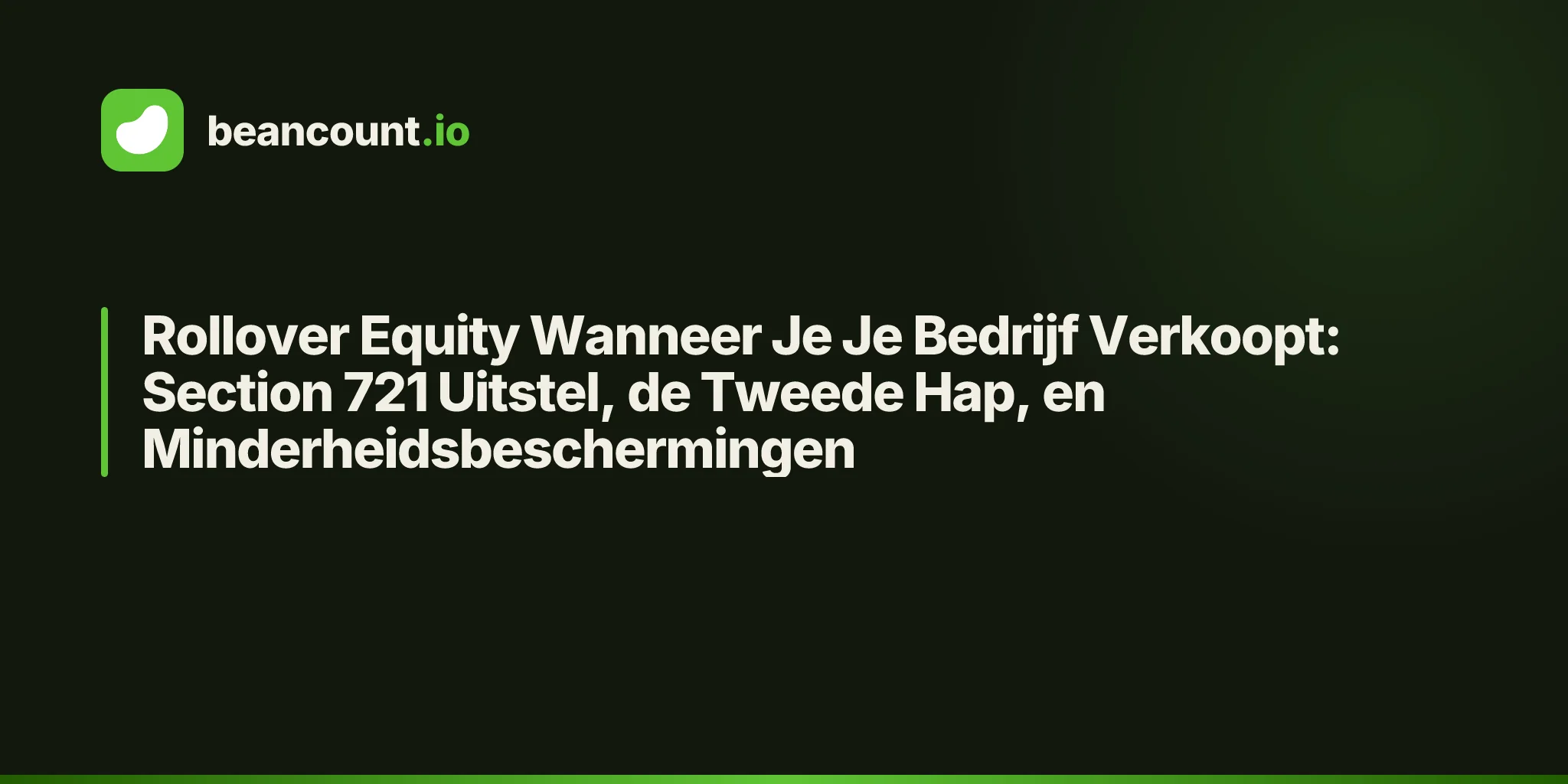 Rollover Equity Wanneer Je Je Bedrijf Verkoopt: Section 721 Uitstel, de Tweede Hap, en Minderheidsbeschermingen
