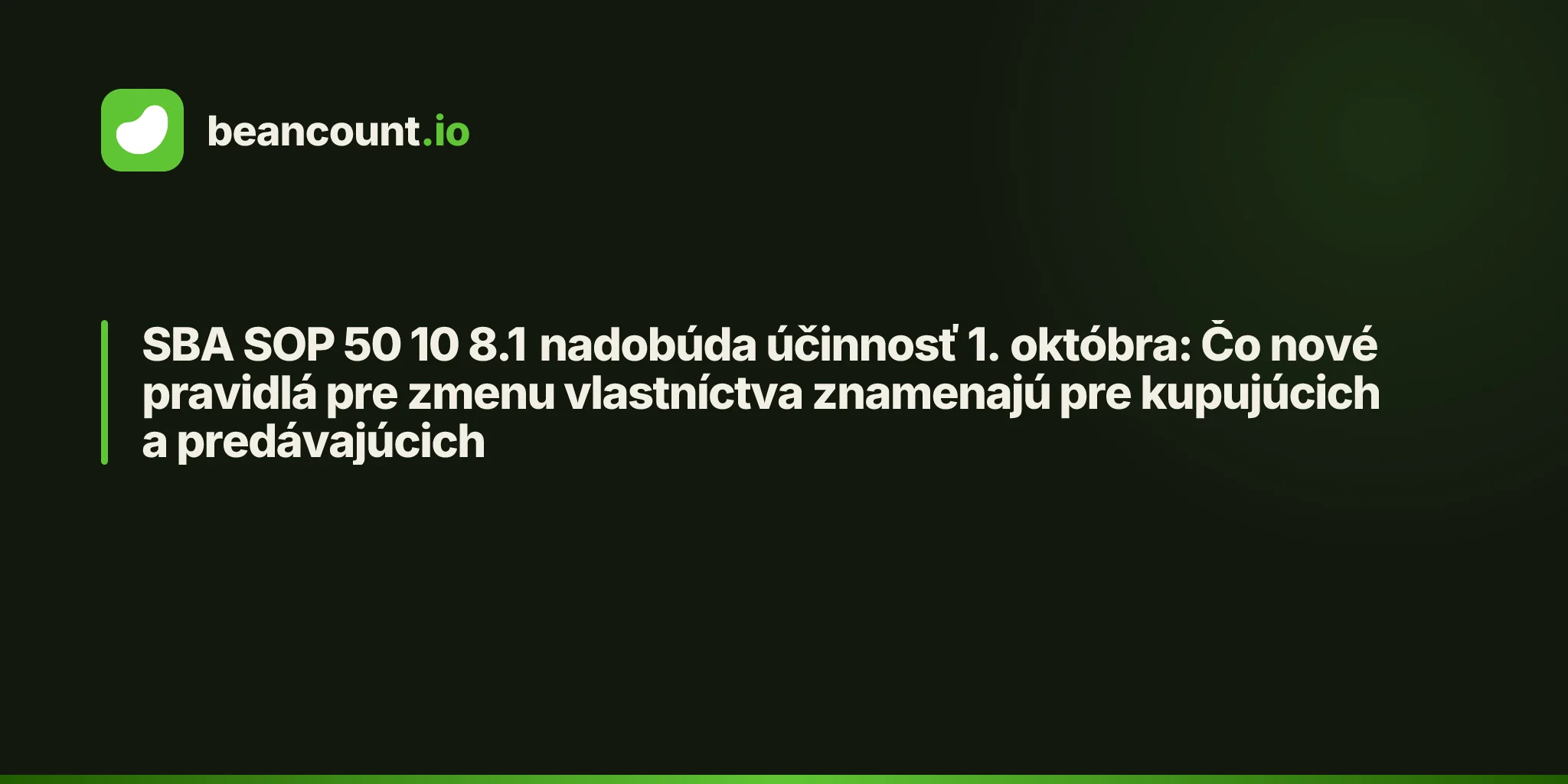 SBA SOP 50 10 8.1 nadobúda účinnosť 1. októbra: Čo nové pravidlá pre zmenu vlastníctva znamenajú pre kupujúcich a predávajúcich