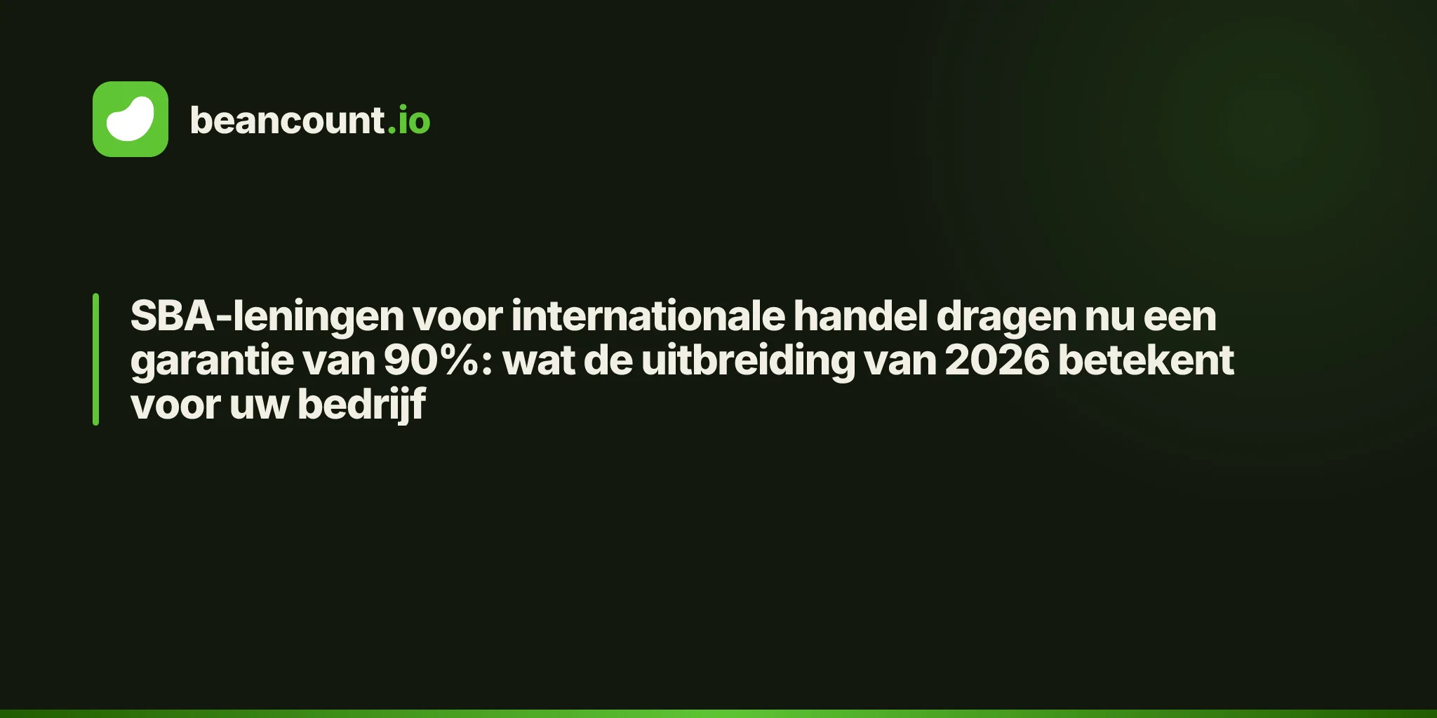 SBA-leningen voor internationale handel dragen nu een garantie van 90%: wat de uitbreiding van 2026 betekent voor uw bedrijf